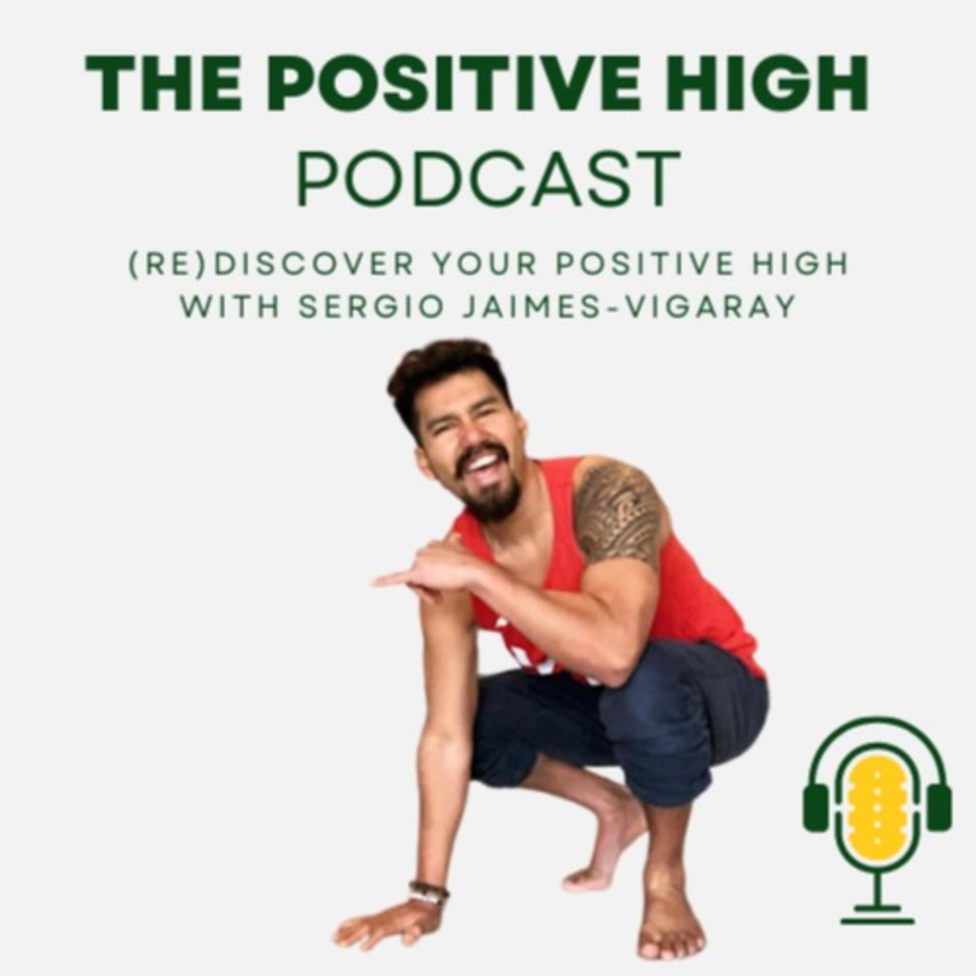 The Positive High Podcast: (re)Discover Your Positive High with Sergio Jaimes-Vigaray - Podcasts