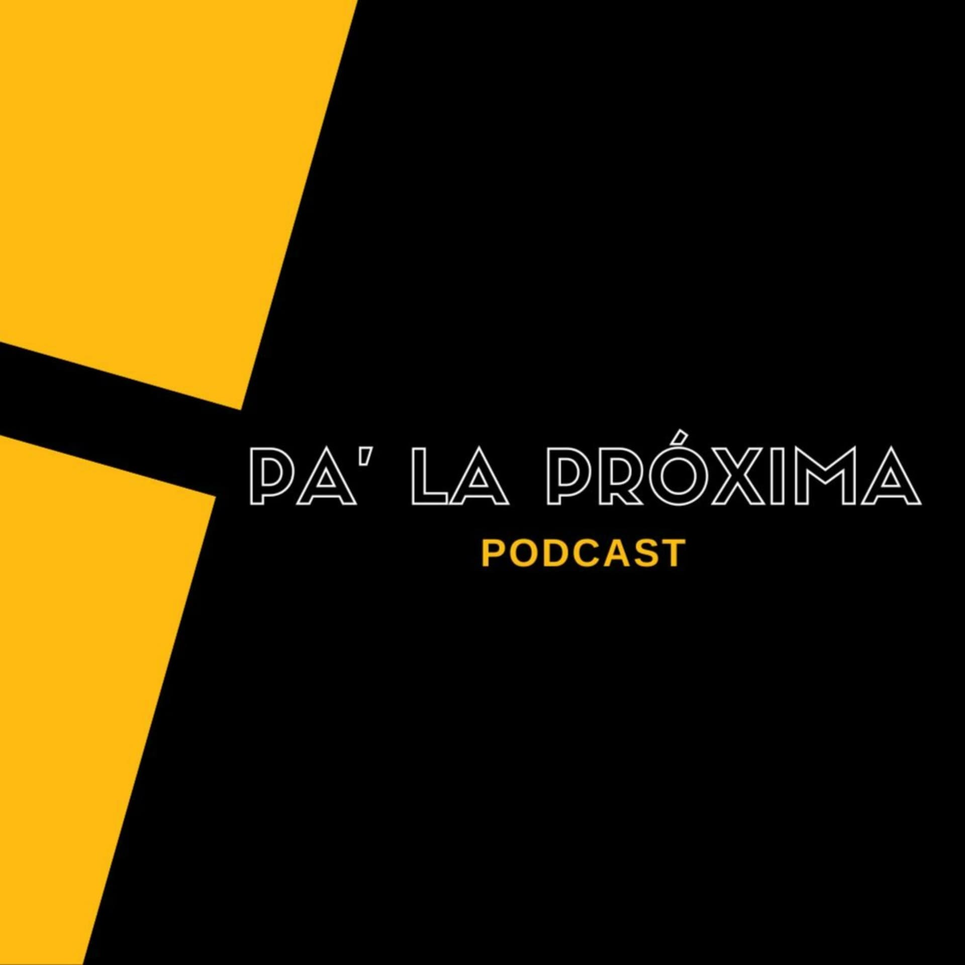 PA LA PRÓXIMA - Podcasts