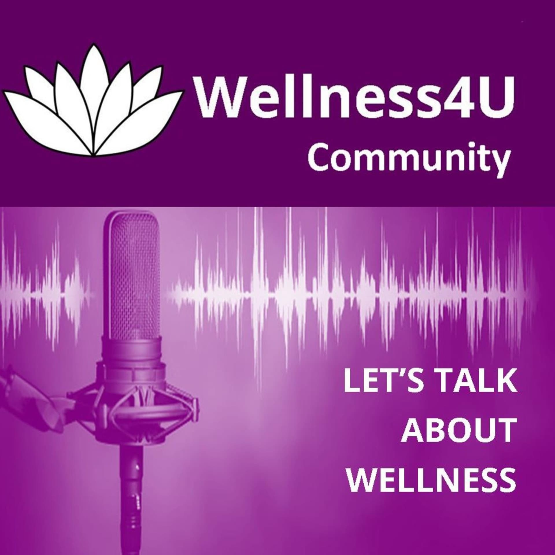 Let's talk about wellness by Wellness4U Community - Podcasts