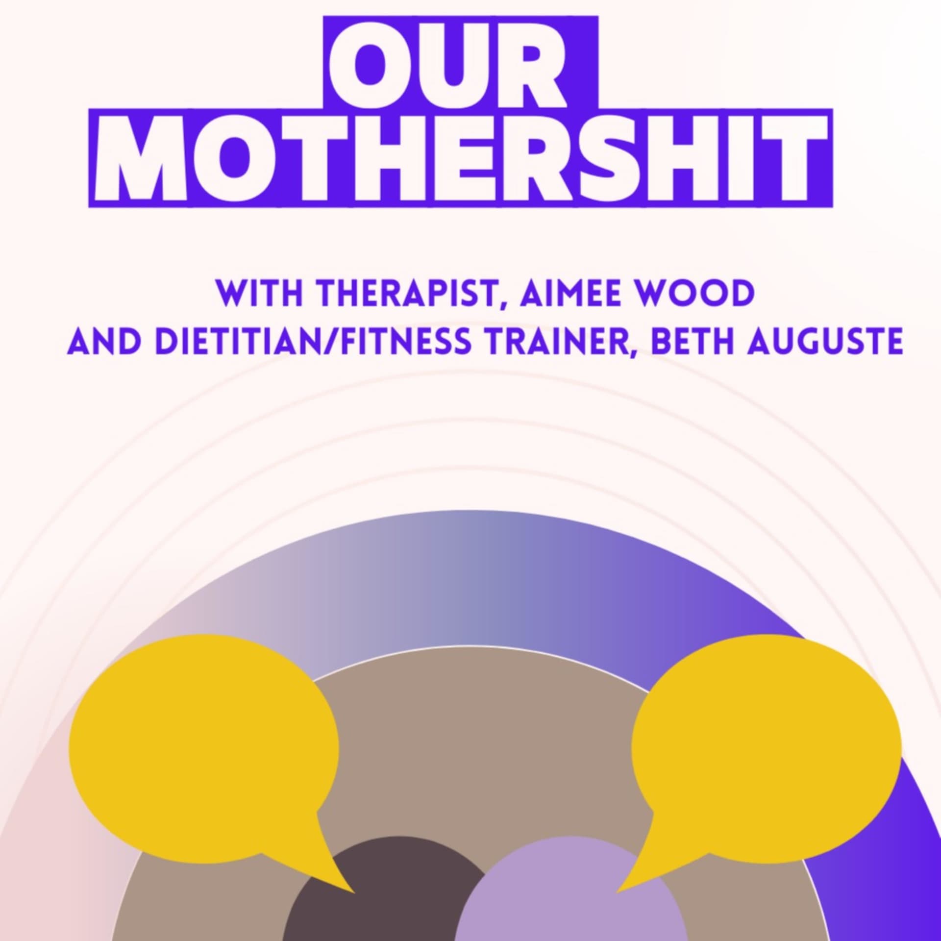 Our Mothershit: A therapist and a nutritionist talking about real mom life - Podcasts