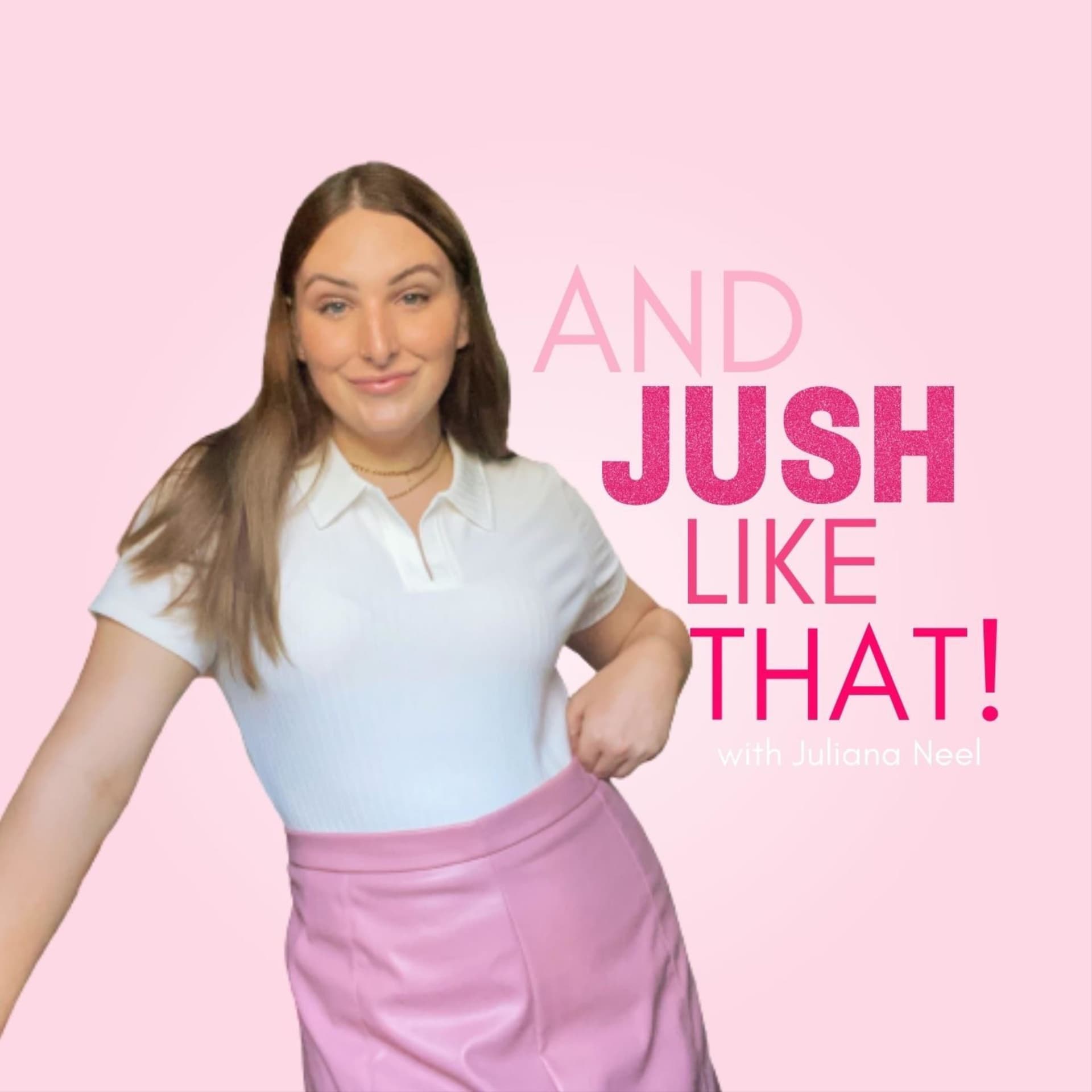 And Jush Like That! - Podcasts