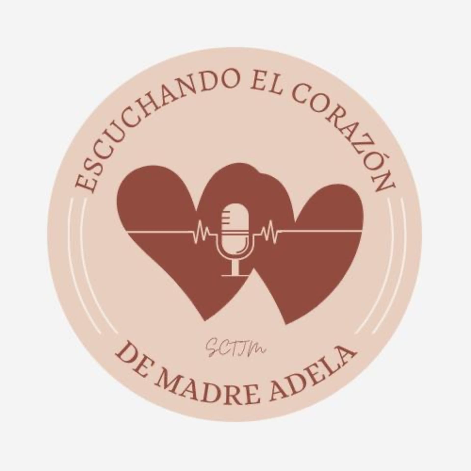 Escuchando el Corazon de Madre Adela - Podcasts