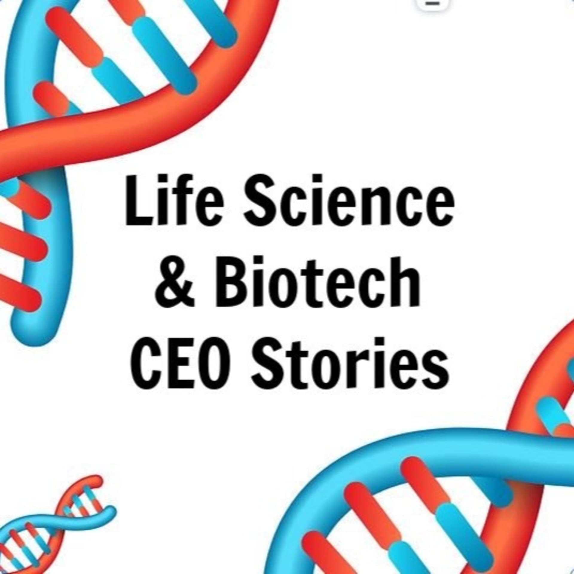 Life Science and Biotech CEO stories - Podcasts