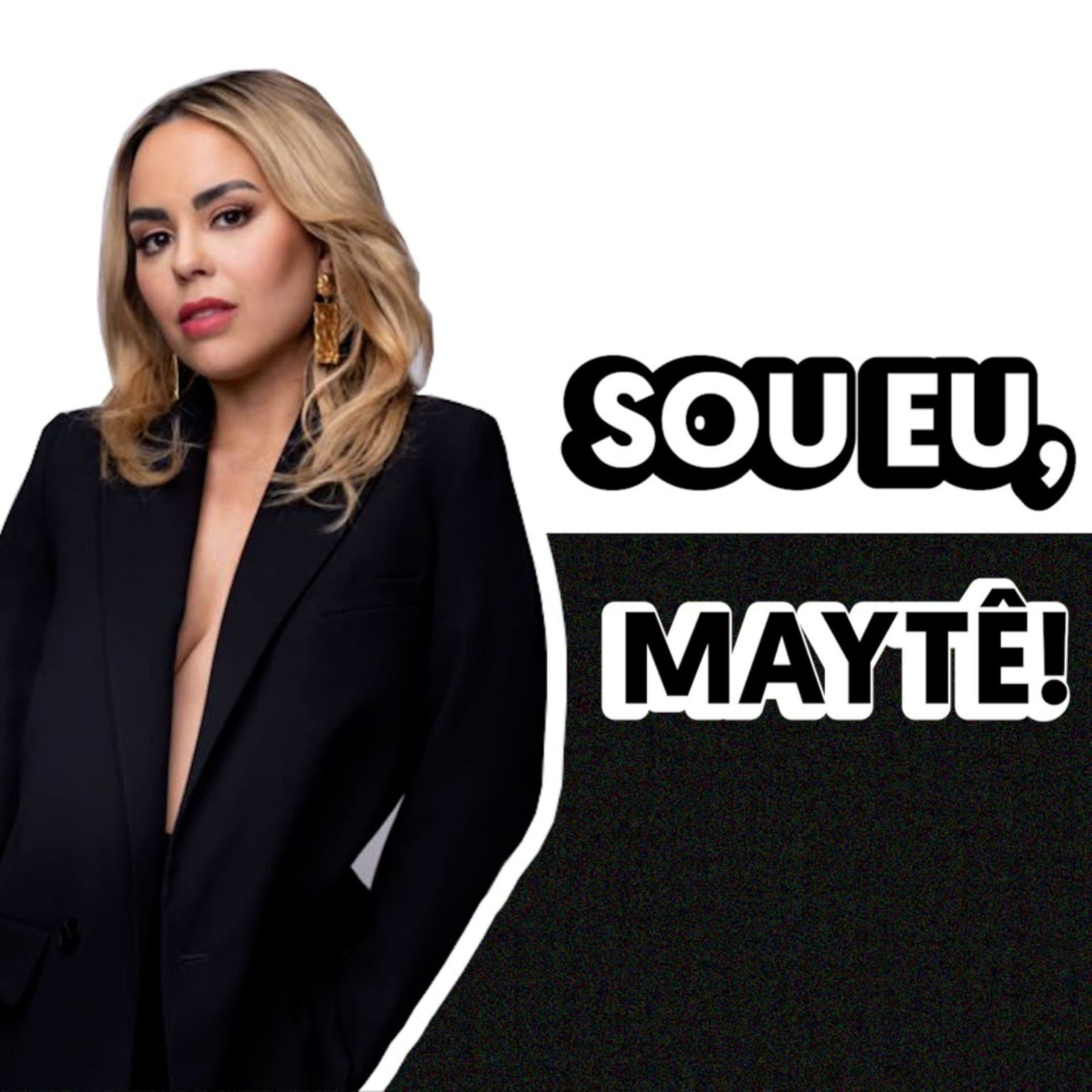 Sou eu, Maytê! - Podcasts