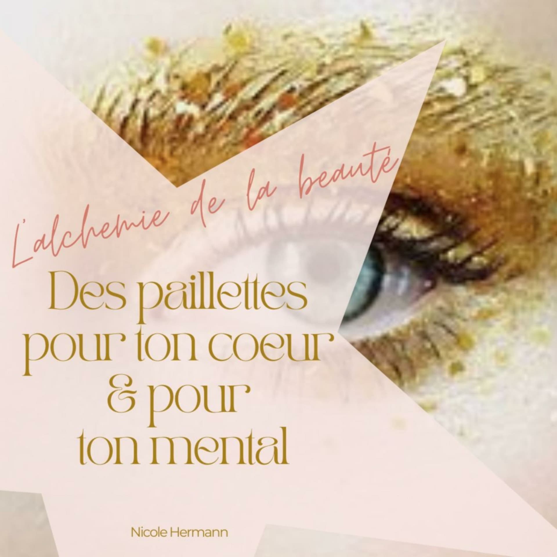 L'Alchimie de la beauté. Des paillettes pour ton coeur & pour ton mental - Podcasts