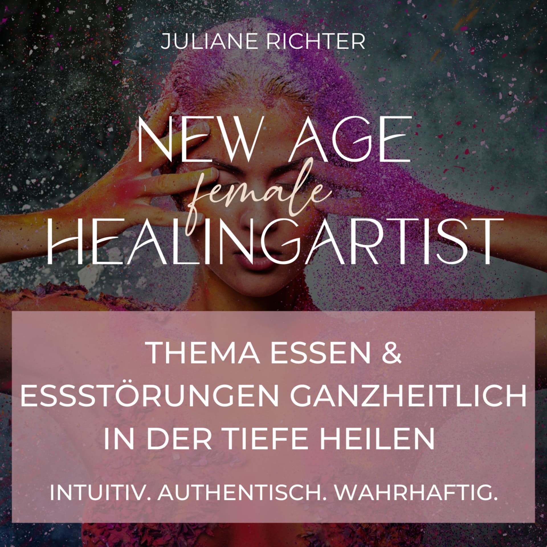 NEW AGE female HEALINGARTIST - Thema Essen & Essstörungen ganzheitlich in der Tiefe heilen - Podcasts