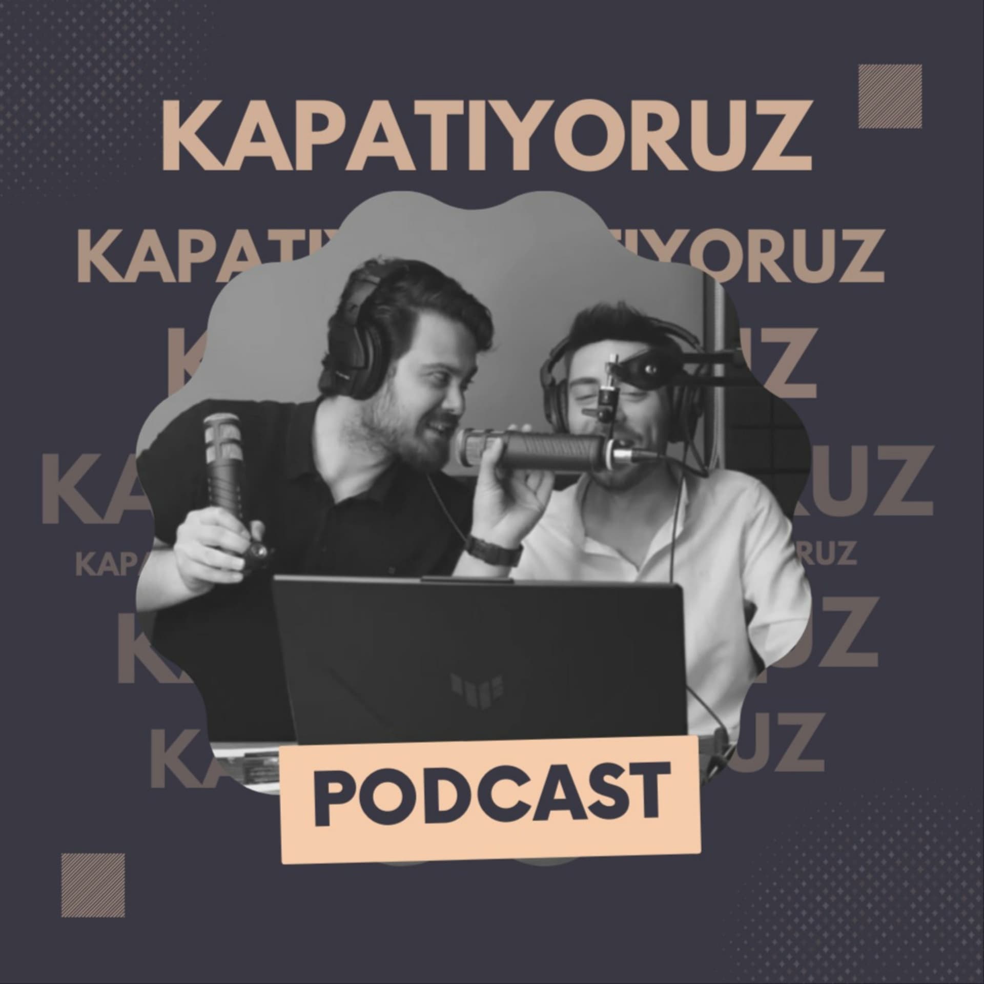 Kapatıyoruz! - Podcasts