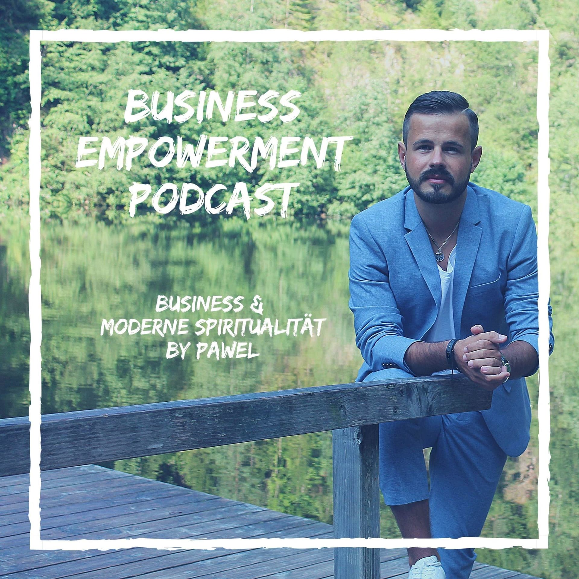 BUSINESS EMPOWERMENT - Der Podcast für moderne Spiritualität & Business - Podcasts