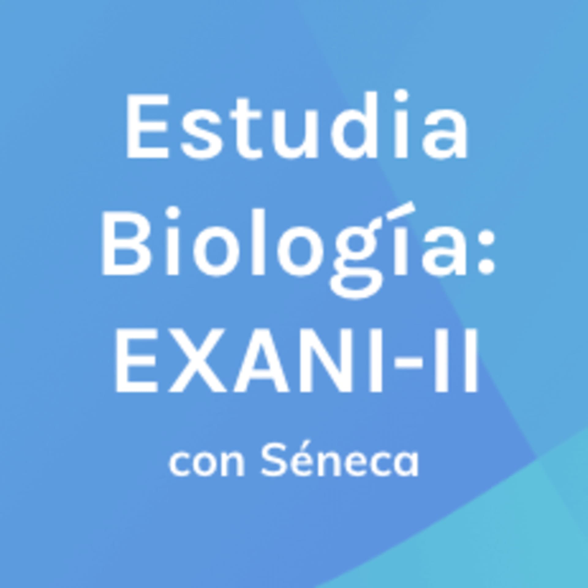 Estudia Biología con Séneca: Examen EXANI-II - Podcasts