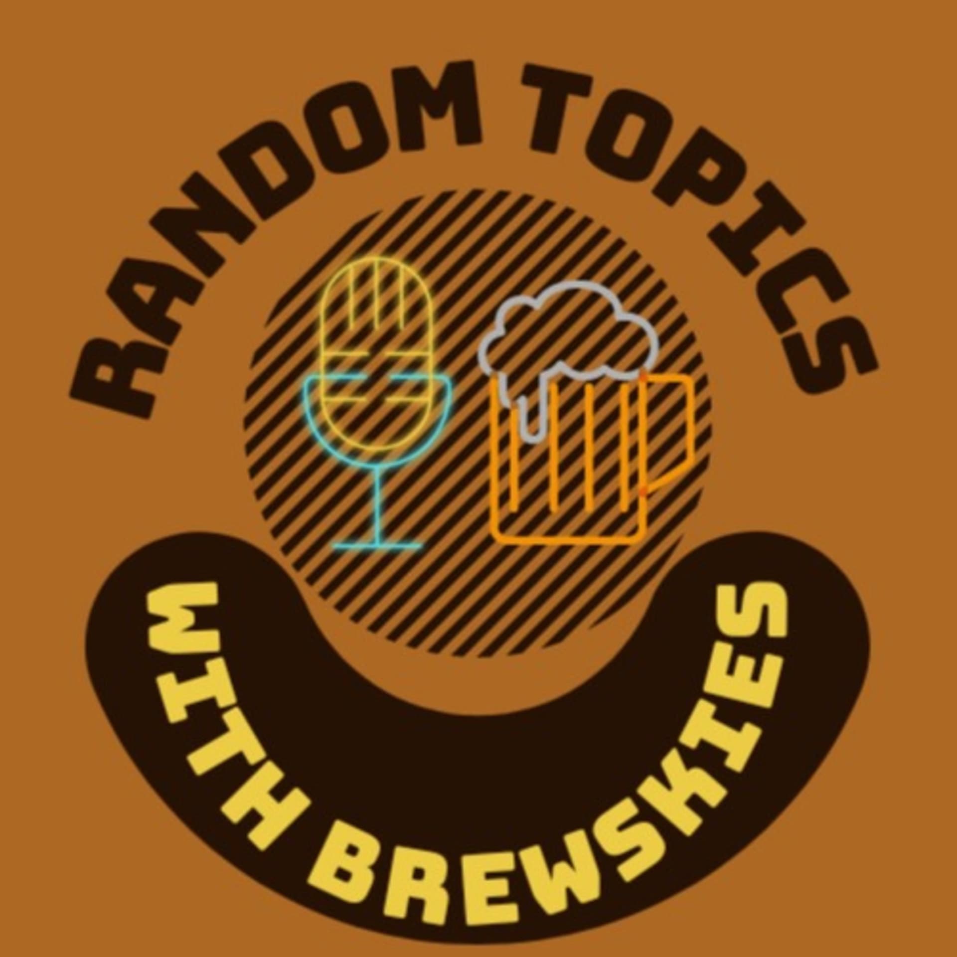 Random Topics With Brewskies - Podcasts