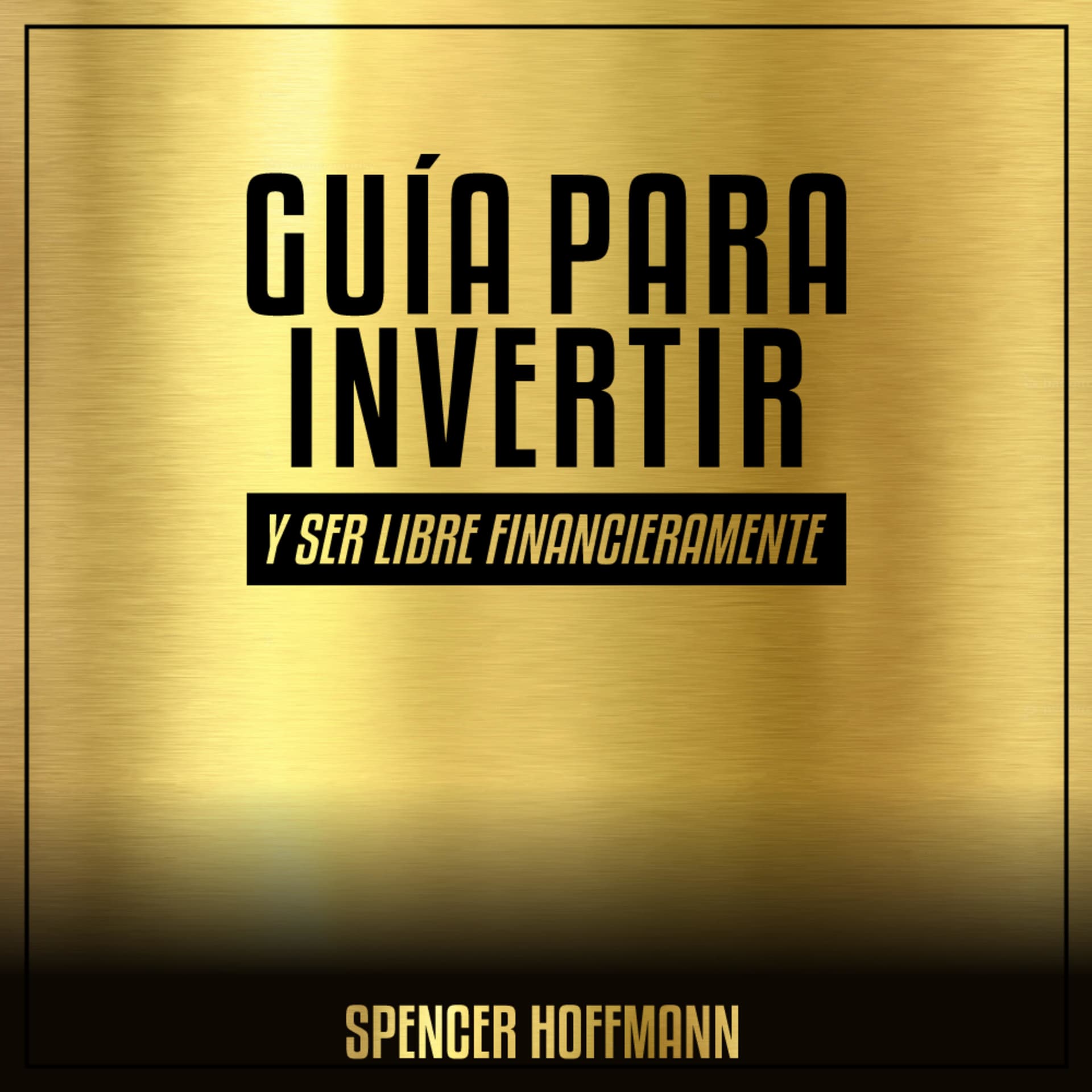 GUÍA PARA INVERTIR Y SER LIBRE FINANCIERAMENTE - Podcasts