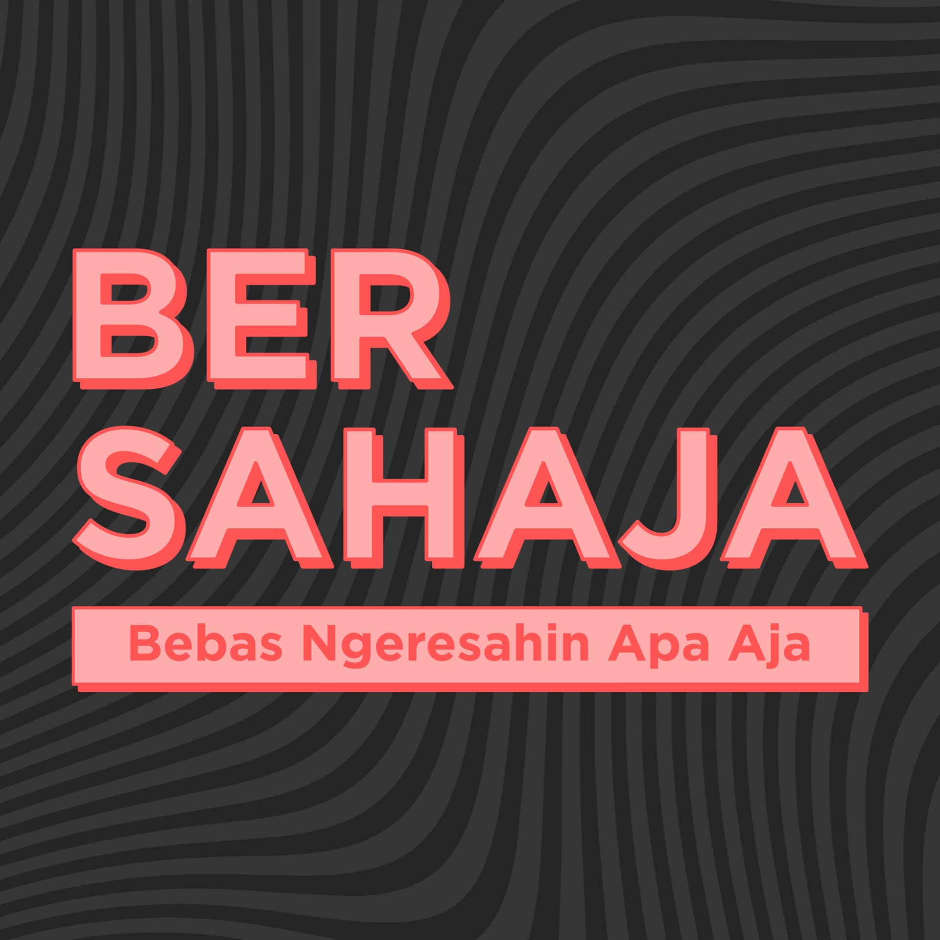 BERSAHAJA (Bebas Ngeresahin Apa Aja) - Podcasts