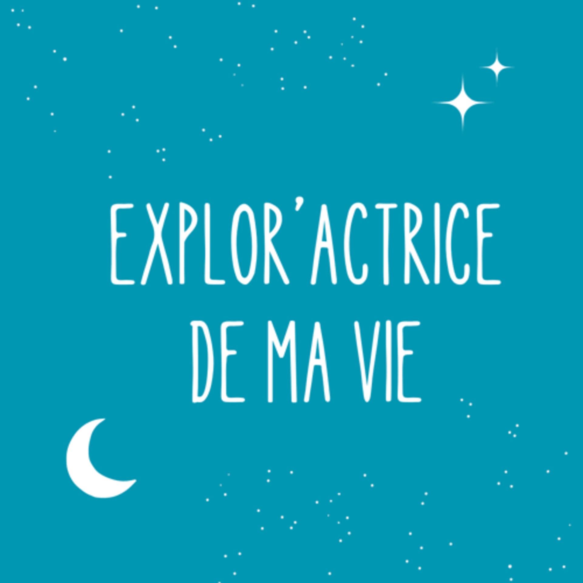 Explor’actrice de ma vie - Podcasts