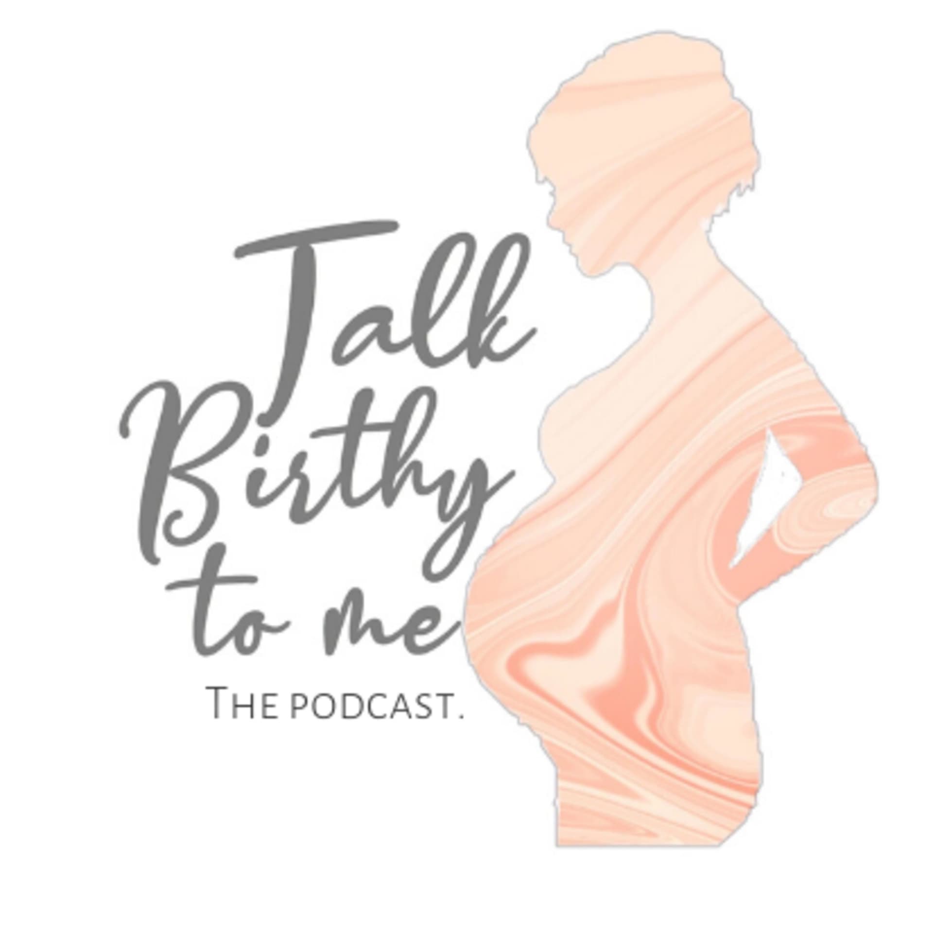 Talk Birthy To Me The Podcast. - Podcasts