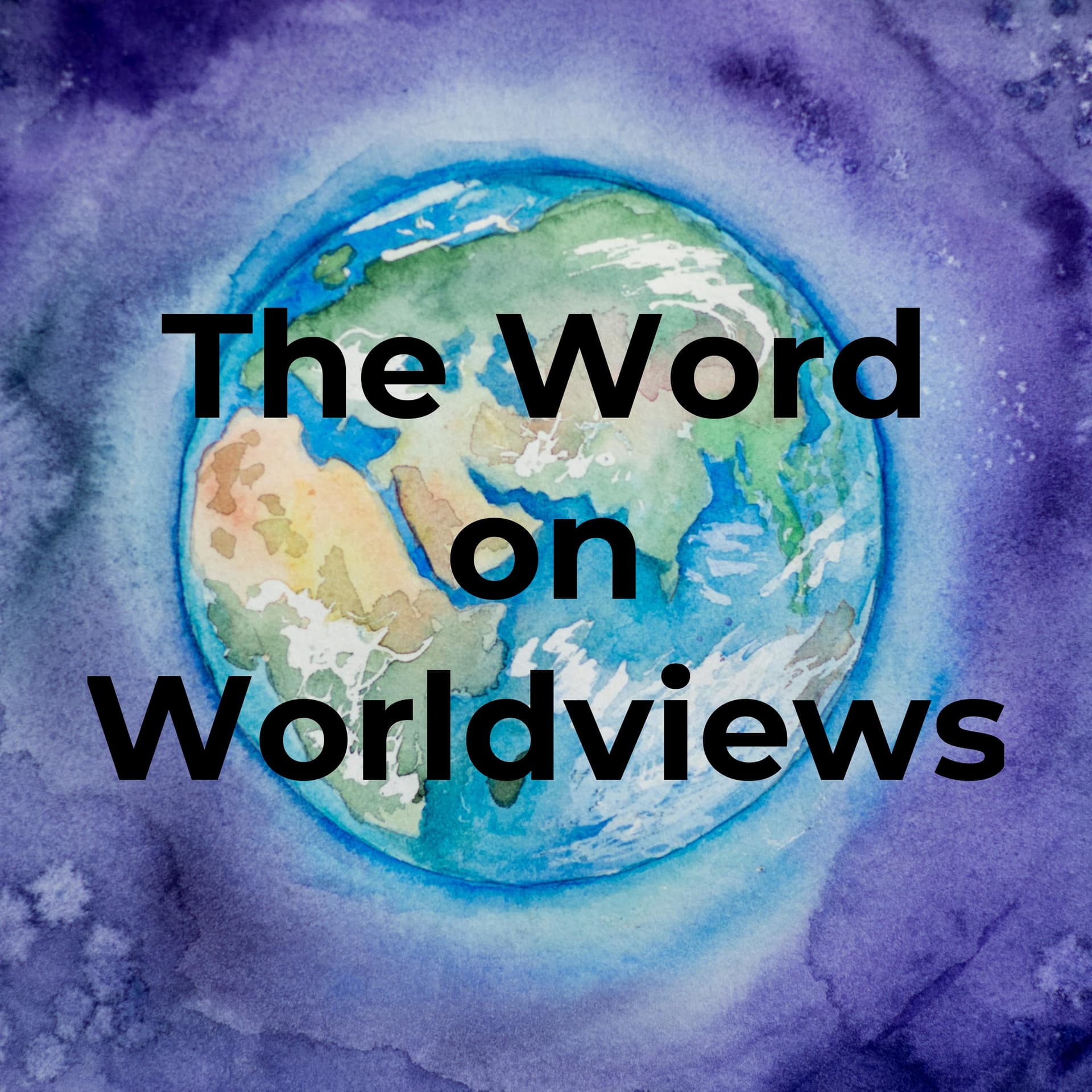 The Word on Worldviews - Podcasts