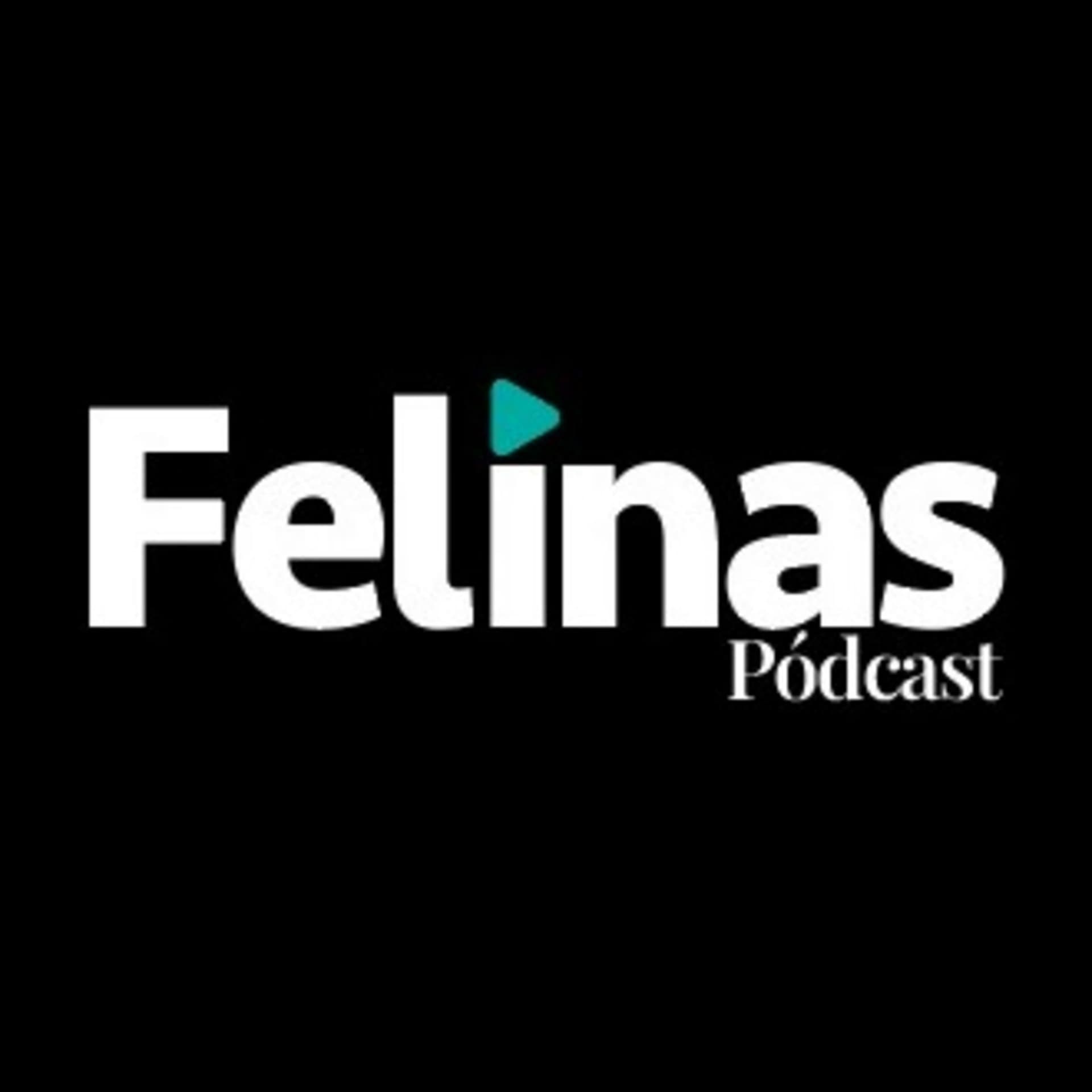 Felinas Pódcast - Podcasts