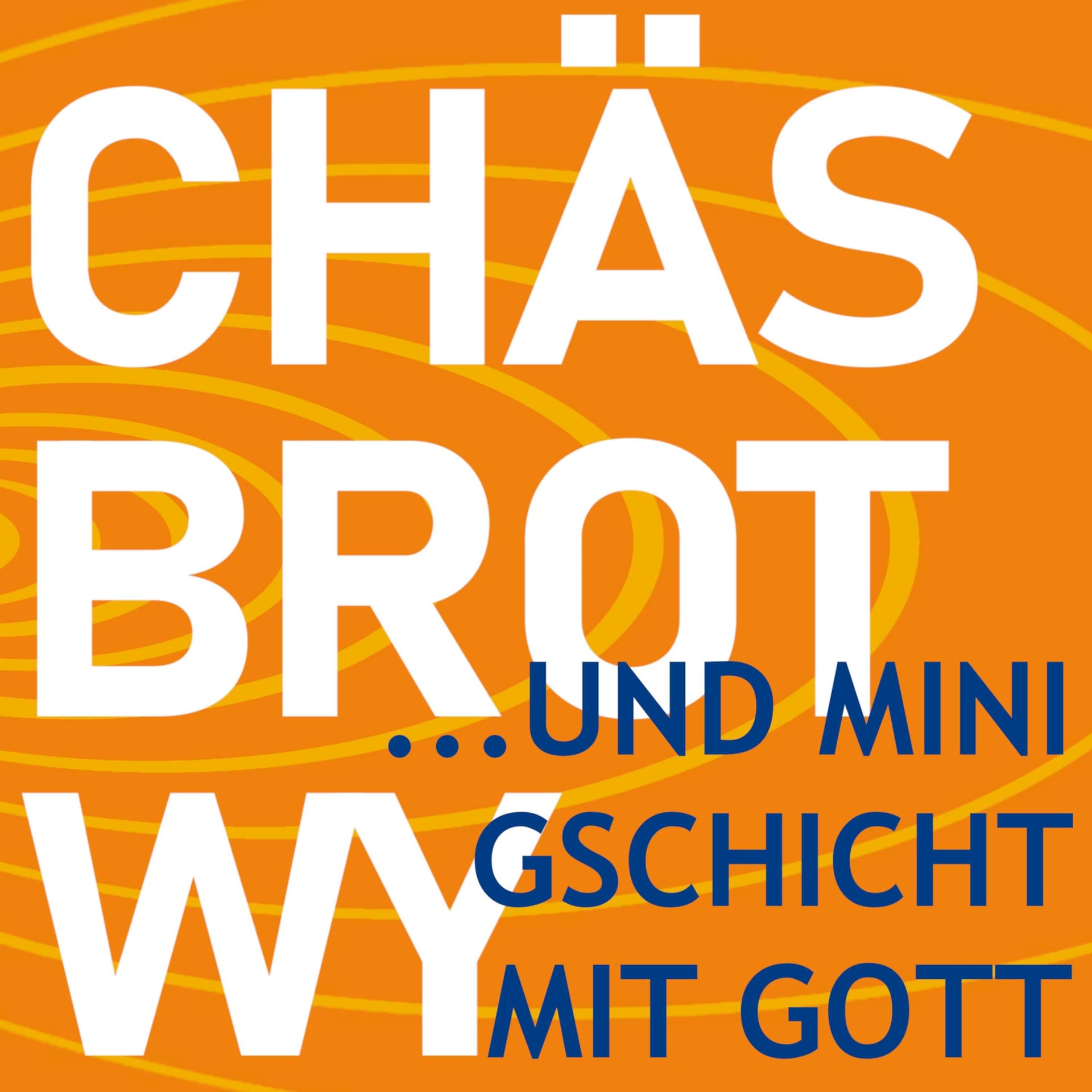Chäs, Brot, Wy - und mini Gschicht mit Gott - Podcasts
