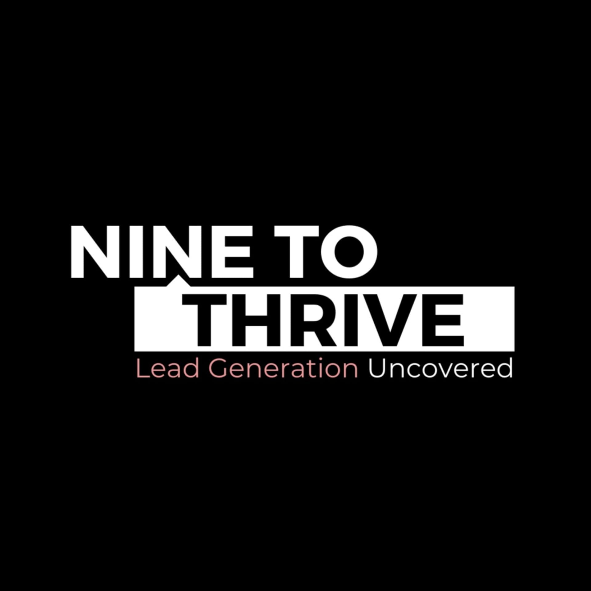 Nine to Thrive - Lead Generation Uncovered - Podcasts