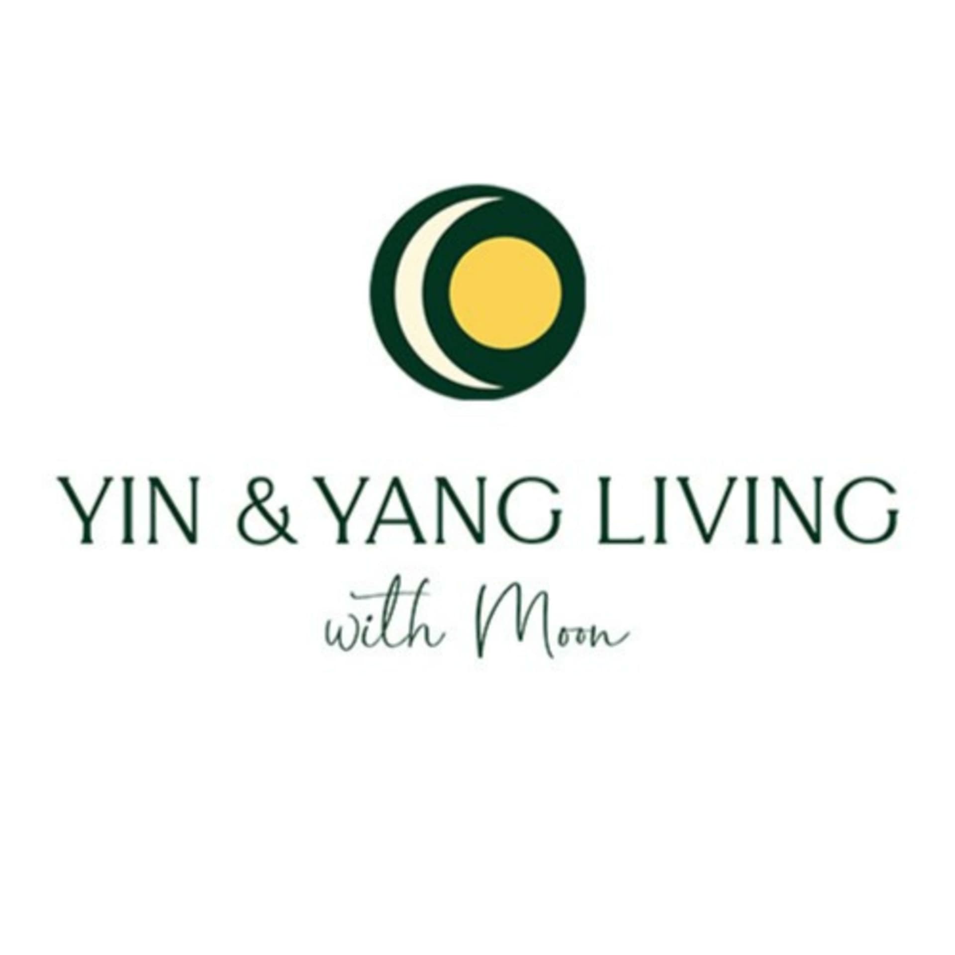 Yin & Yang Living with Moon: spiritual and holistic living tips for your mind, body & Soul - Podcasts