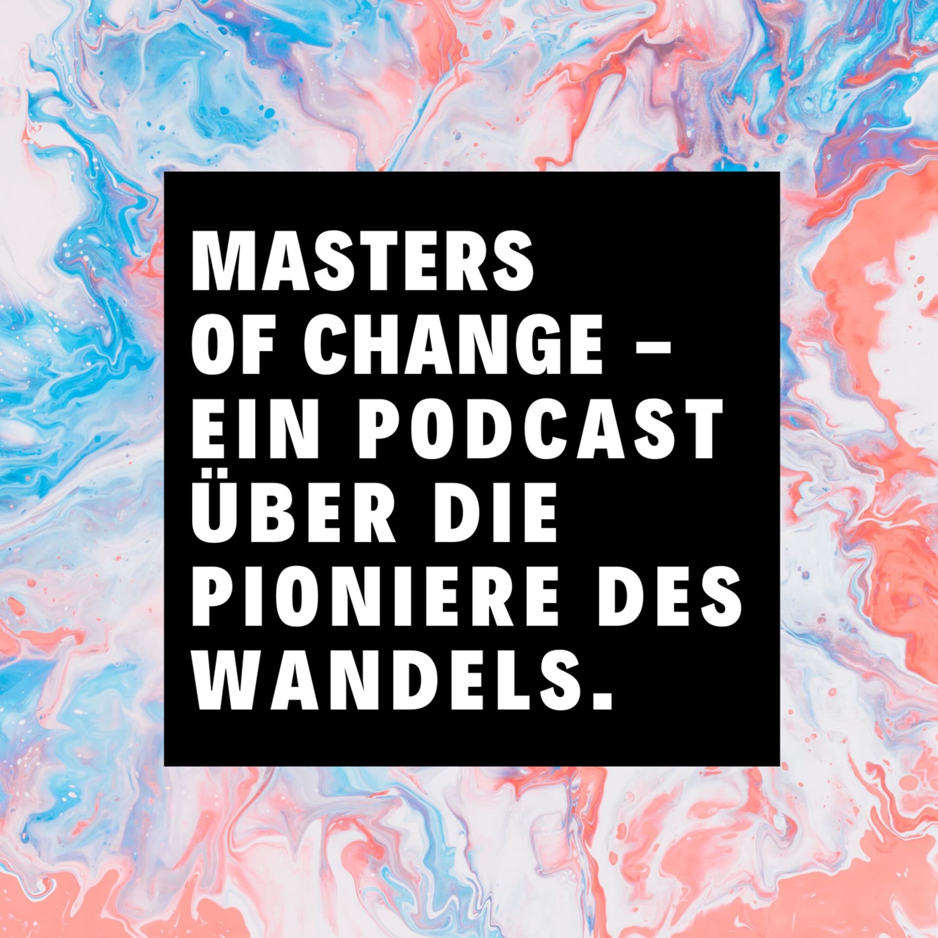 MASTERS OF CHANGE - Ein Podcast über Nachhaltigkeit & Wandel - Podcasts