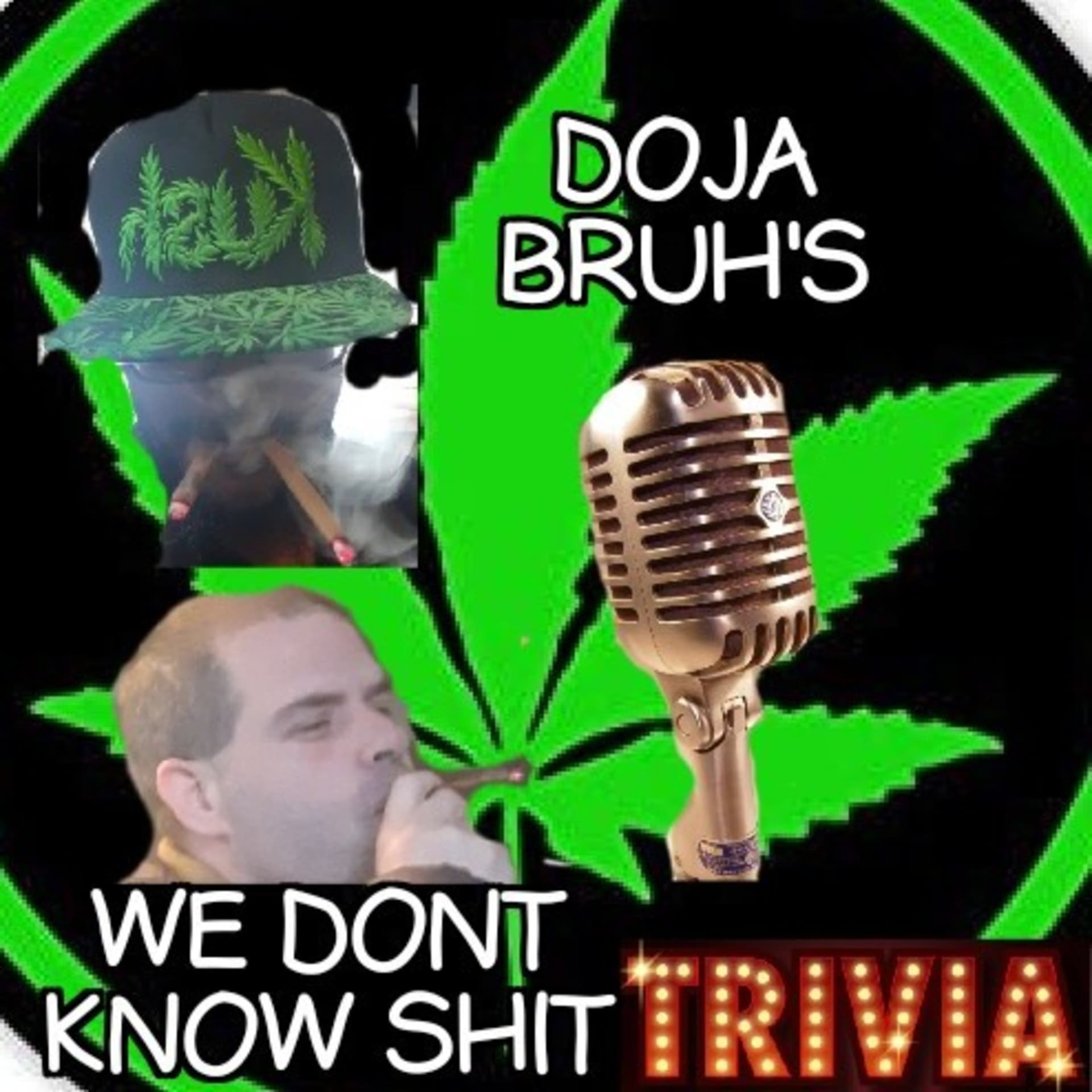 Doja Bruhs. We Don't Know Shit Trivia Show - Podcasts