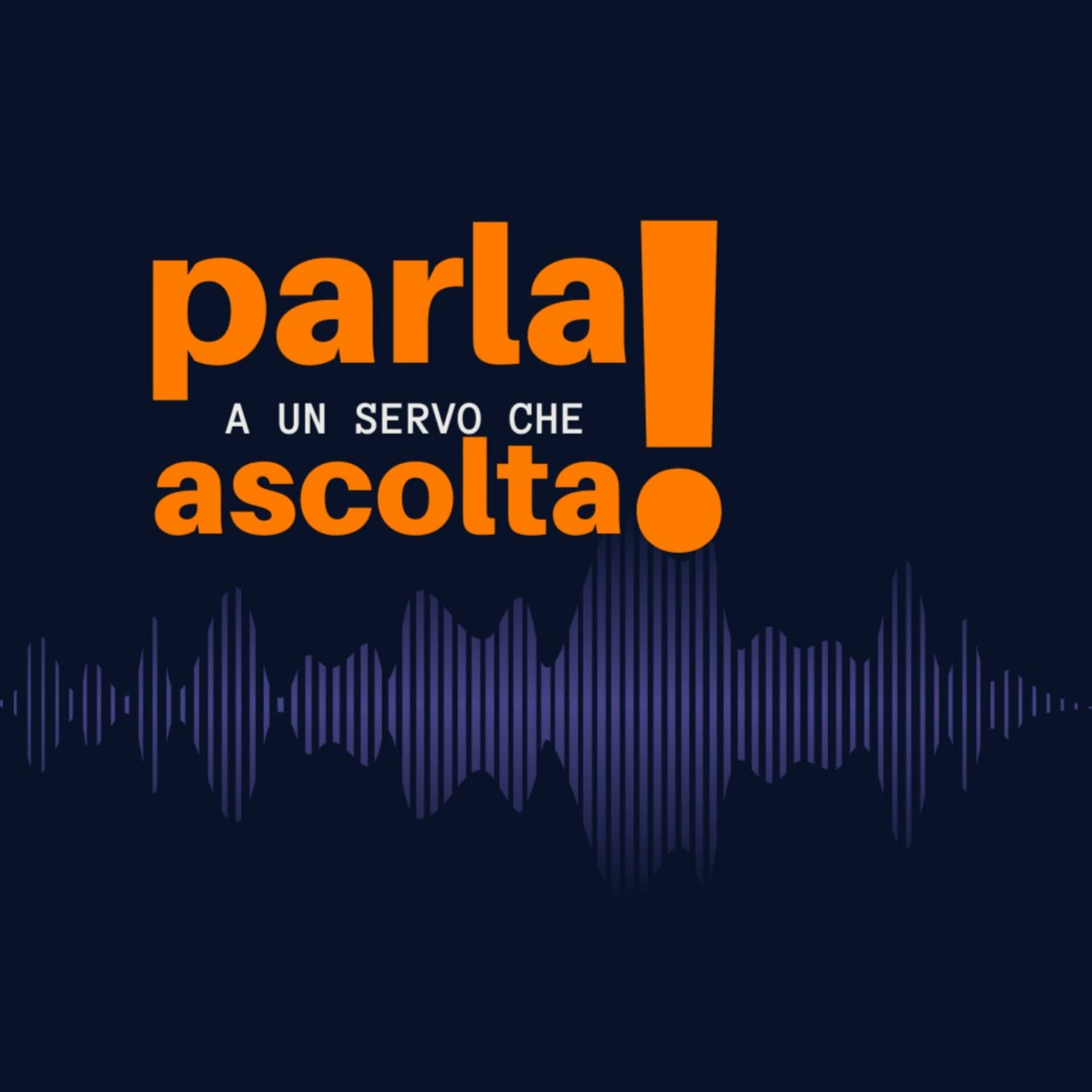 PARLA a un servo che ASCOLTA! - Podcasts