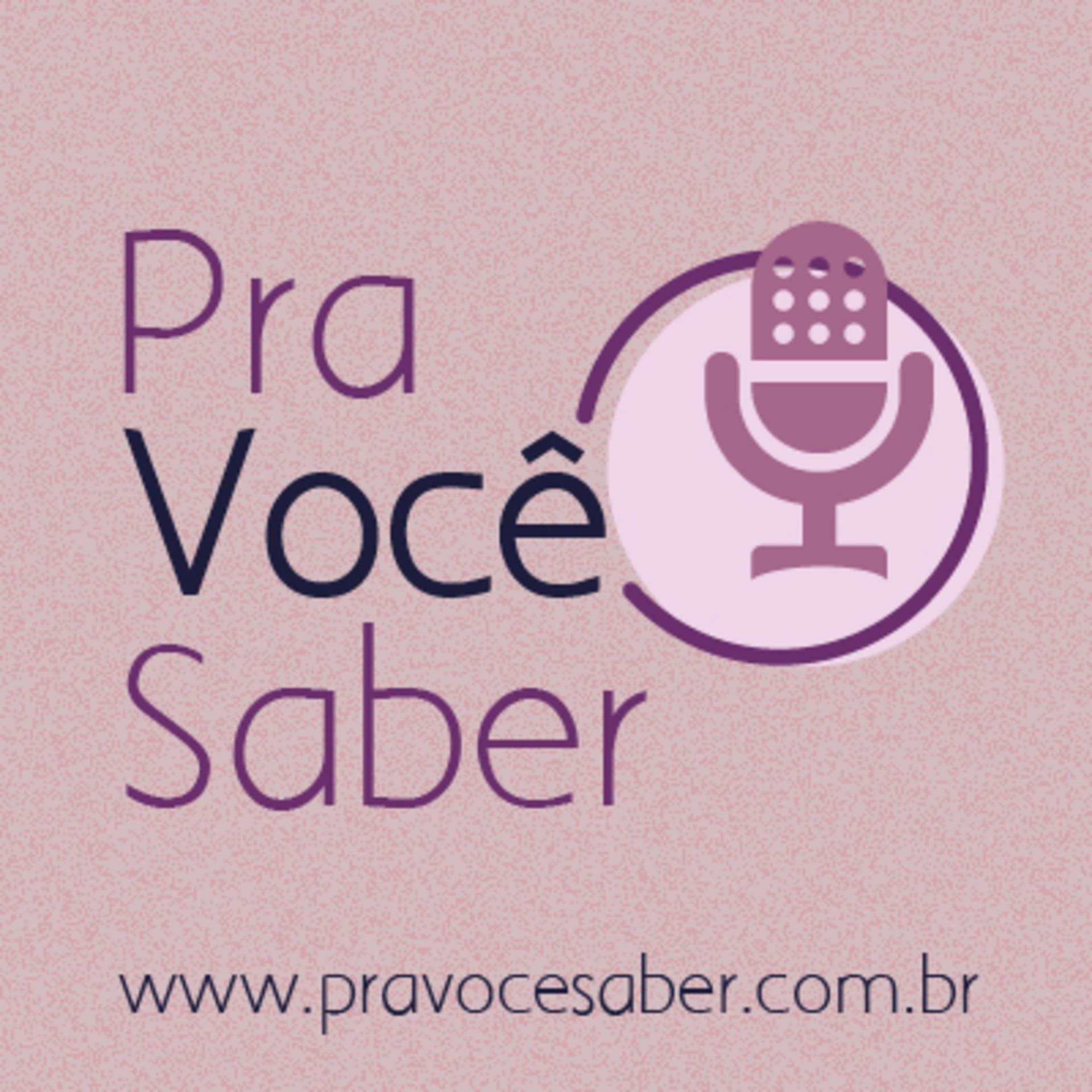 Pra Você Saber - Podcasts