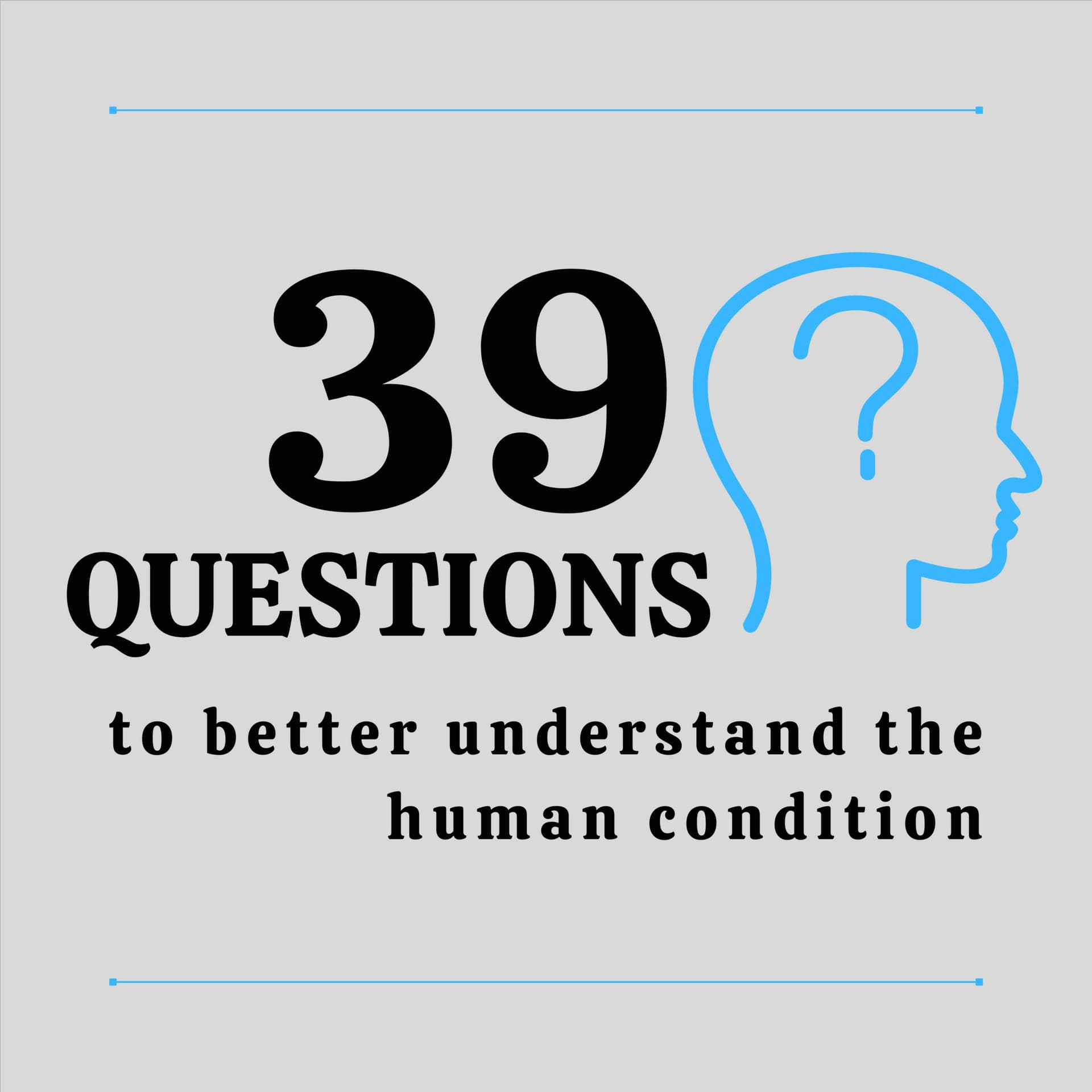 39 Questions...to better understand the human condition - Podcasts