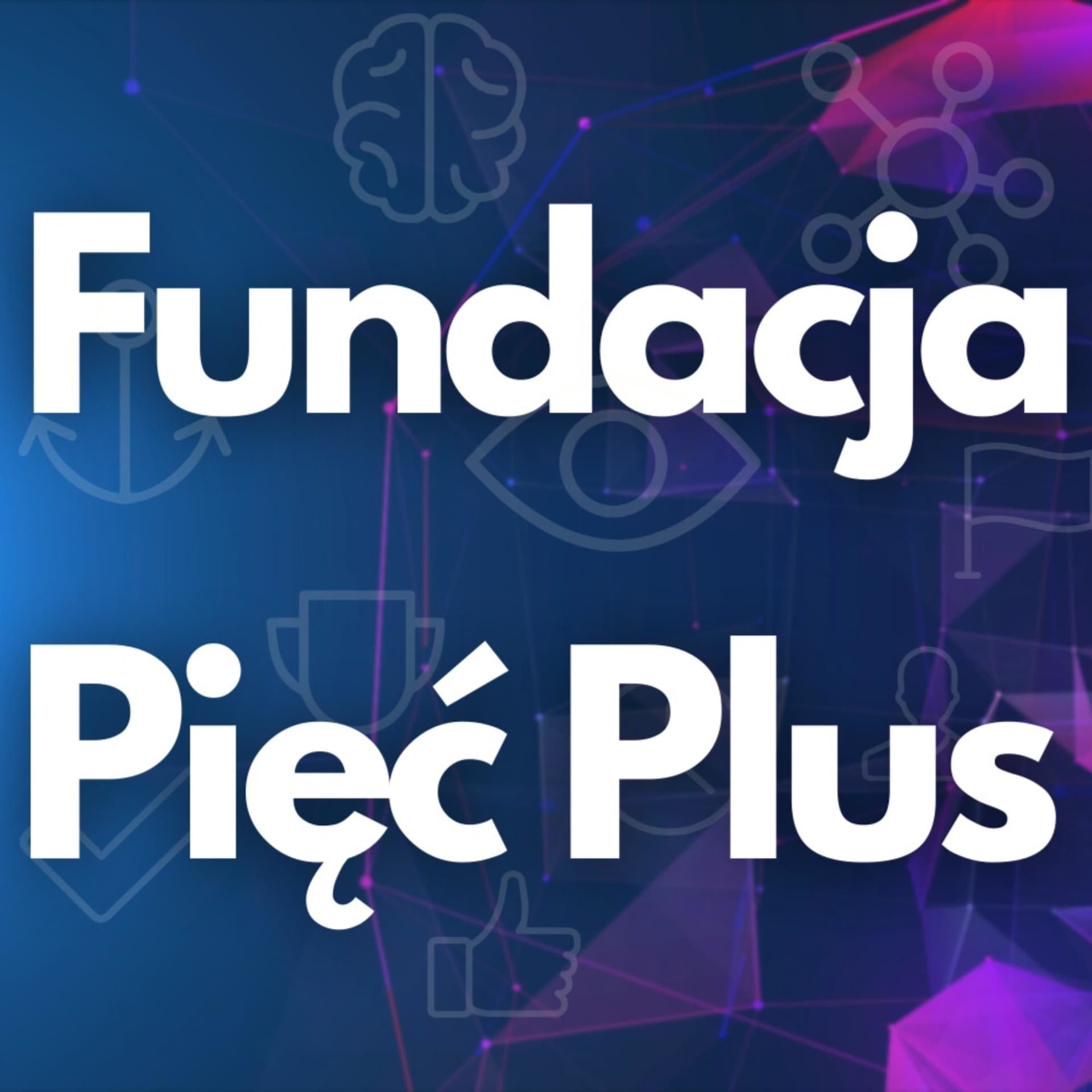 Fundacja Pięć Plus - Podcasts