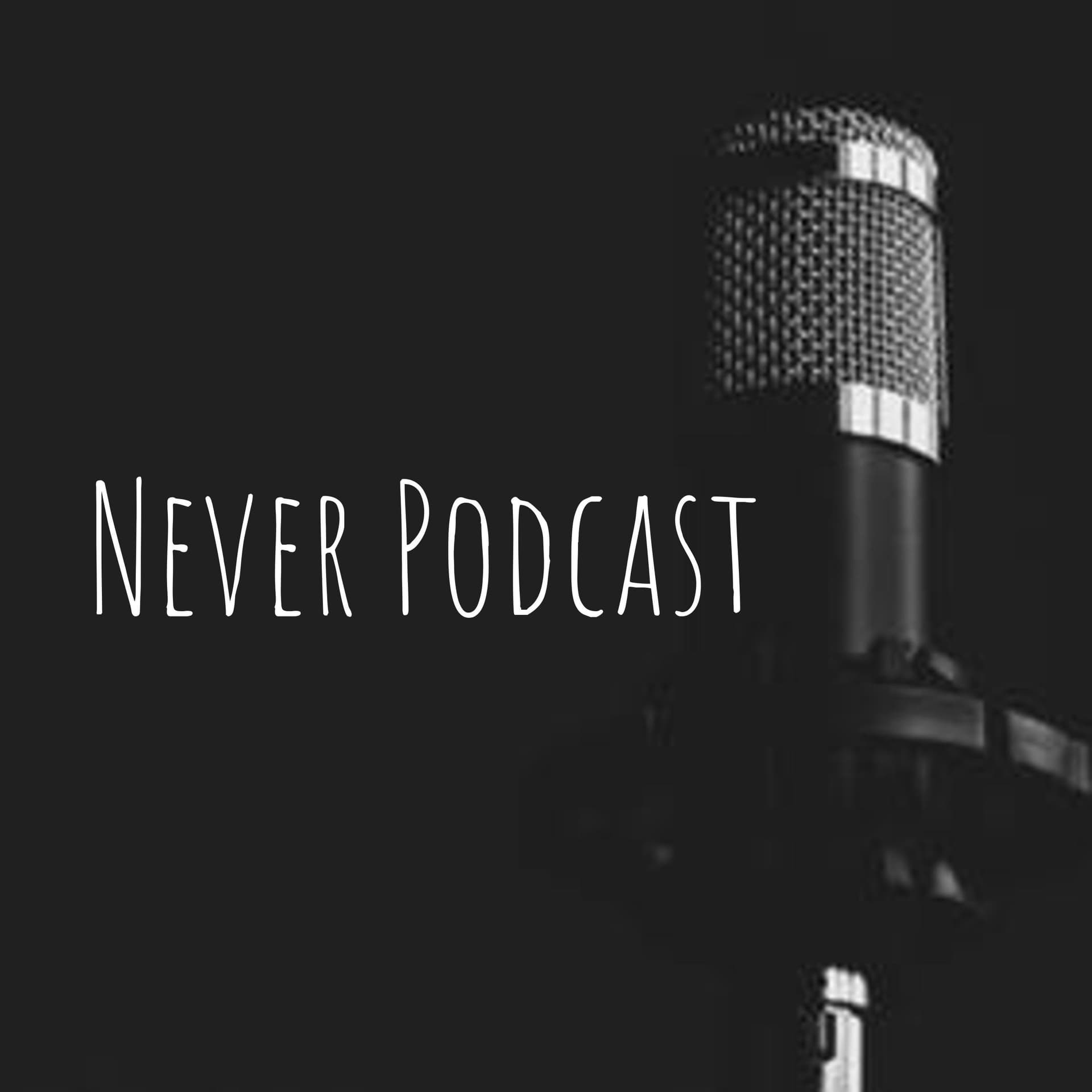 Never Podcast - Podcasts