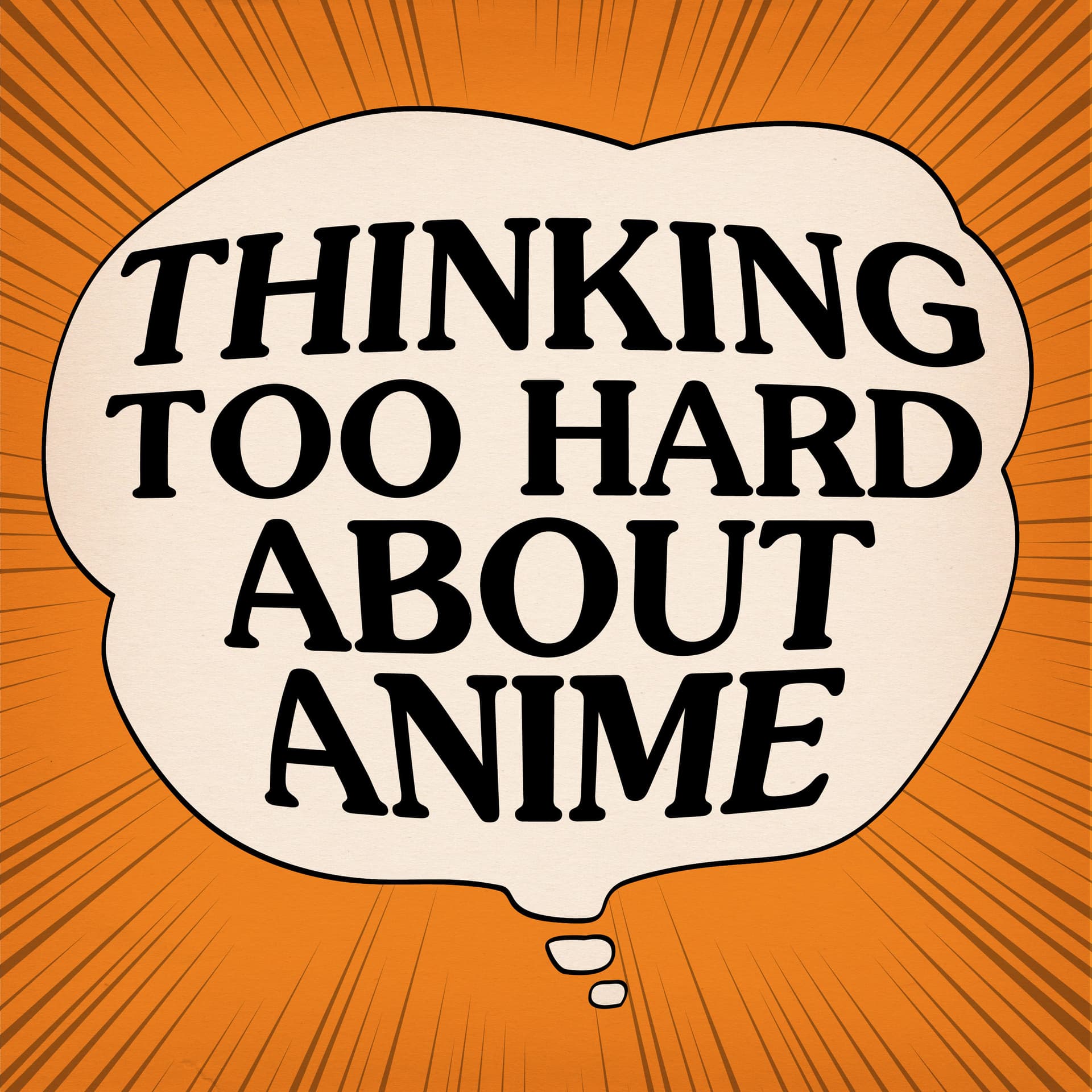 Thinking Too Hard About Anime - Podcasts