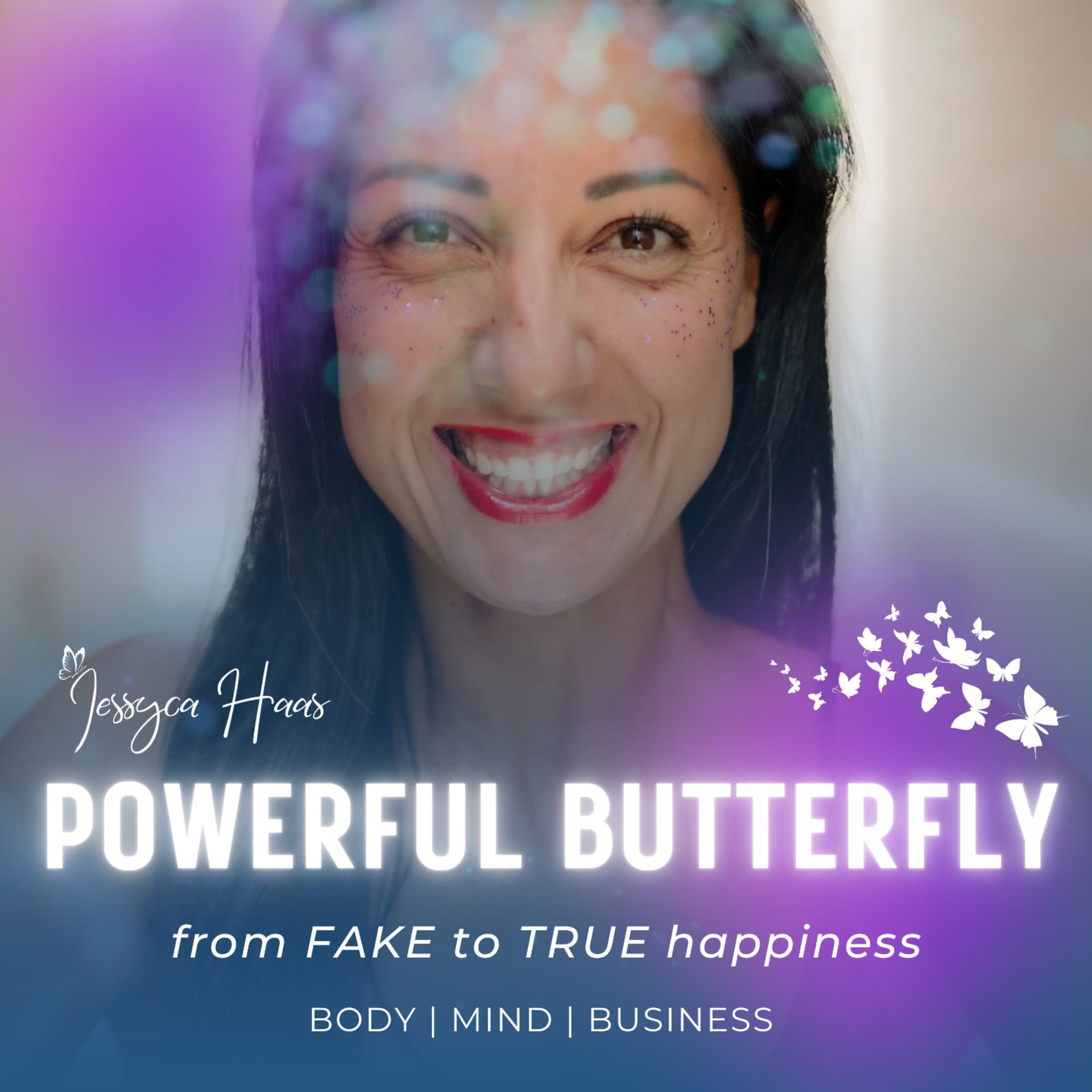 Powerful Butterfly - From Fake To True Happiness - Mit Jessyca Haas - Podcasts