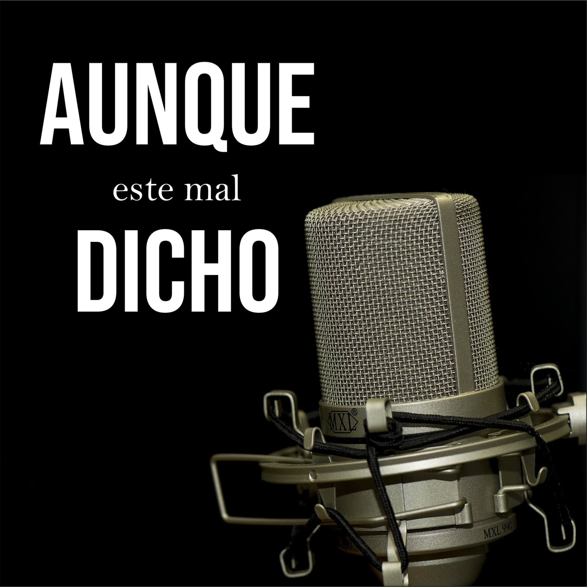 aunque este mal dicho - Podcasts