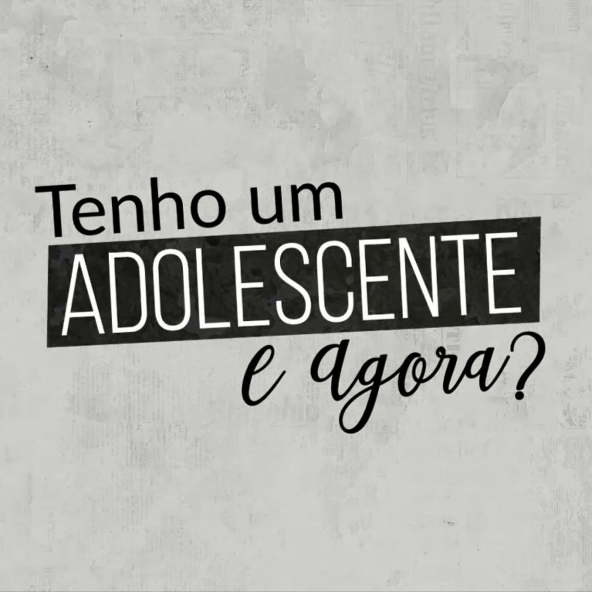 Tenho um adolescente. E agora? - Podcasts