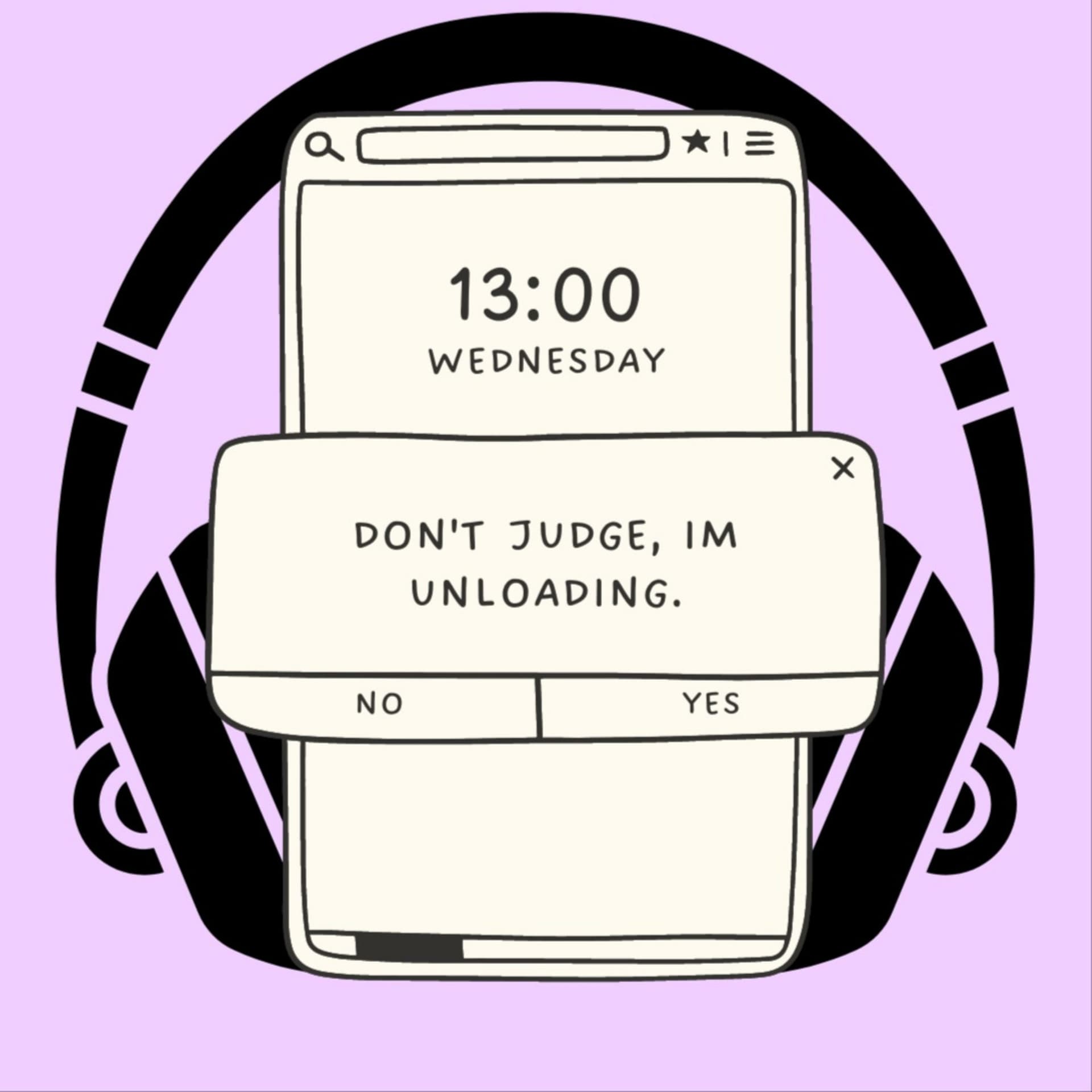 don't judge, i'm unloading - Podcasts