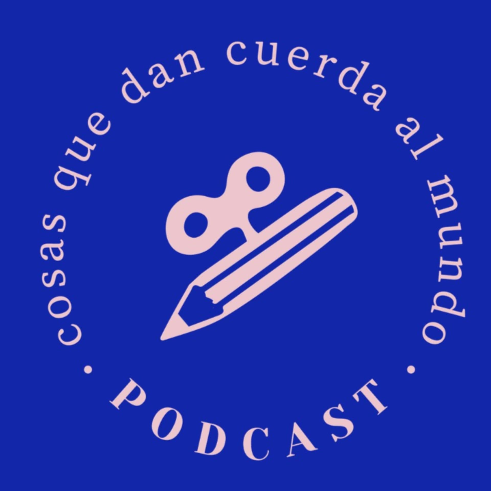 Cosas que dan cuerda al mundo - Podcasts
