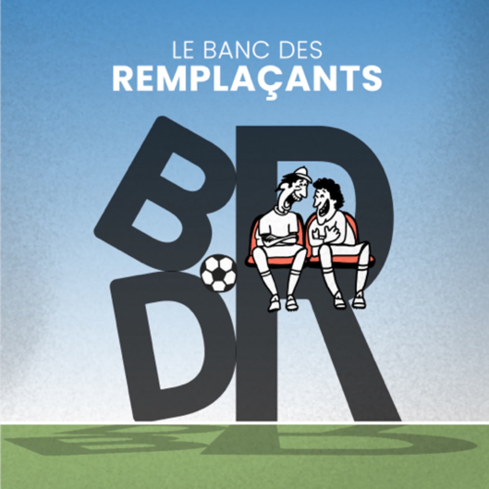 Le Banc des Remplaçants - Podcasts