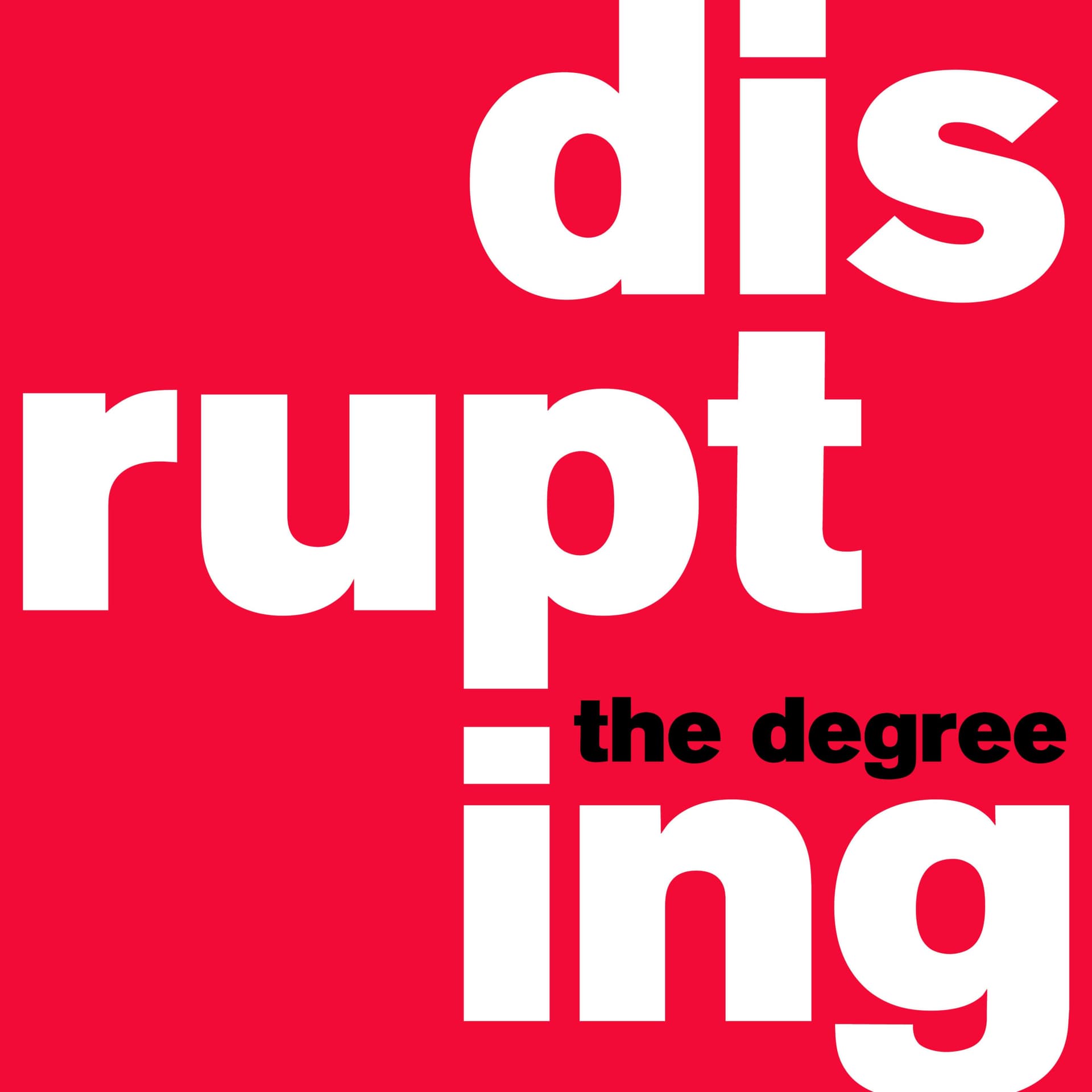 Disrupting The Degree - Podcasts