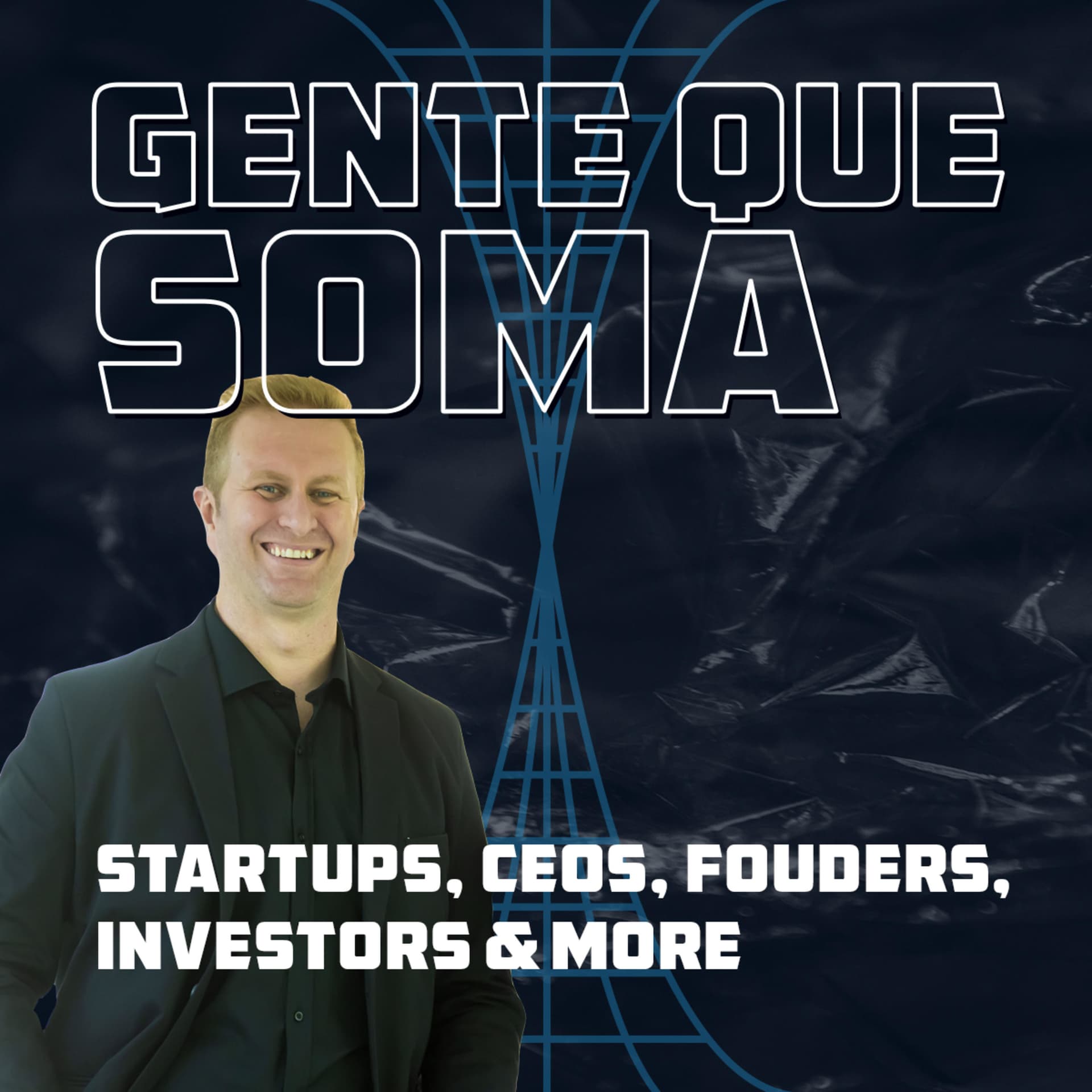 Gente Que Soma - Startups, CEOs, Founders, Investors and More... - Podcasts
