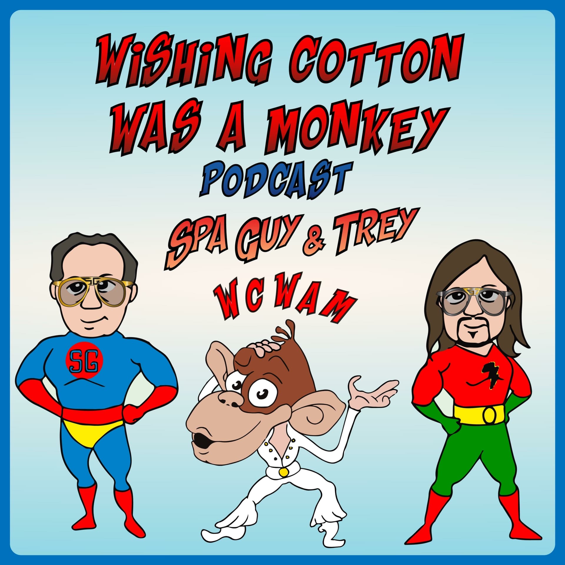 Wishing Cotton was a Monkey Spa Guy and Trey WCWAM - Podcasts