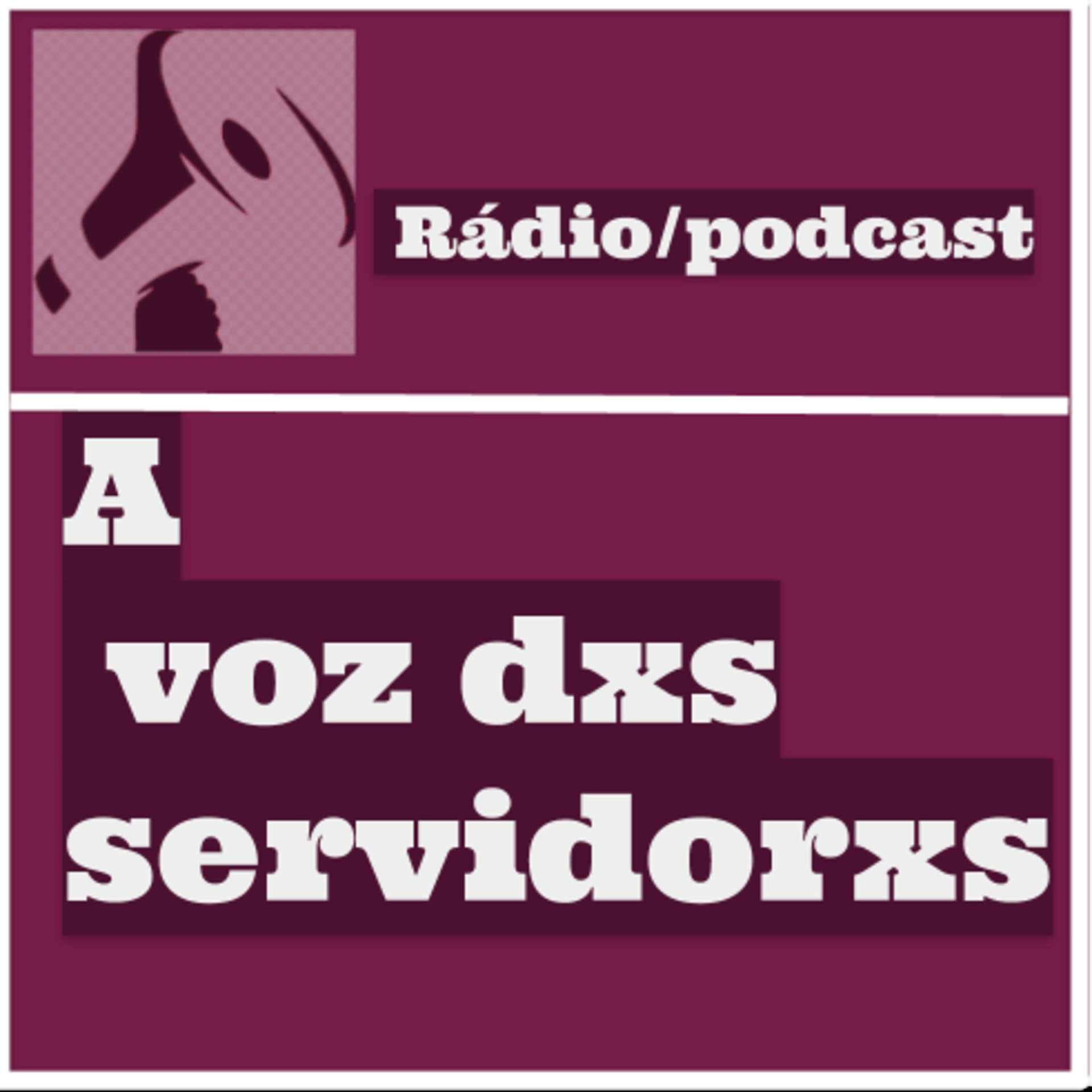Rádio/Podcast_A_Voz_dxs_servidxres - Podcasts