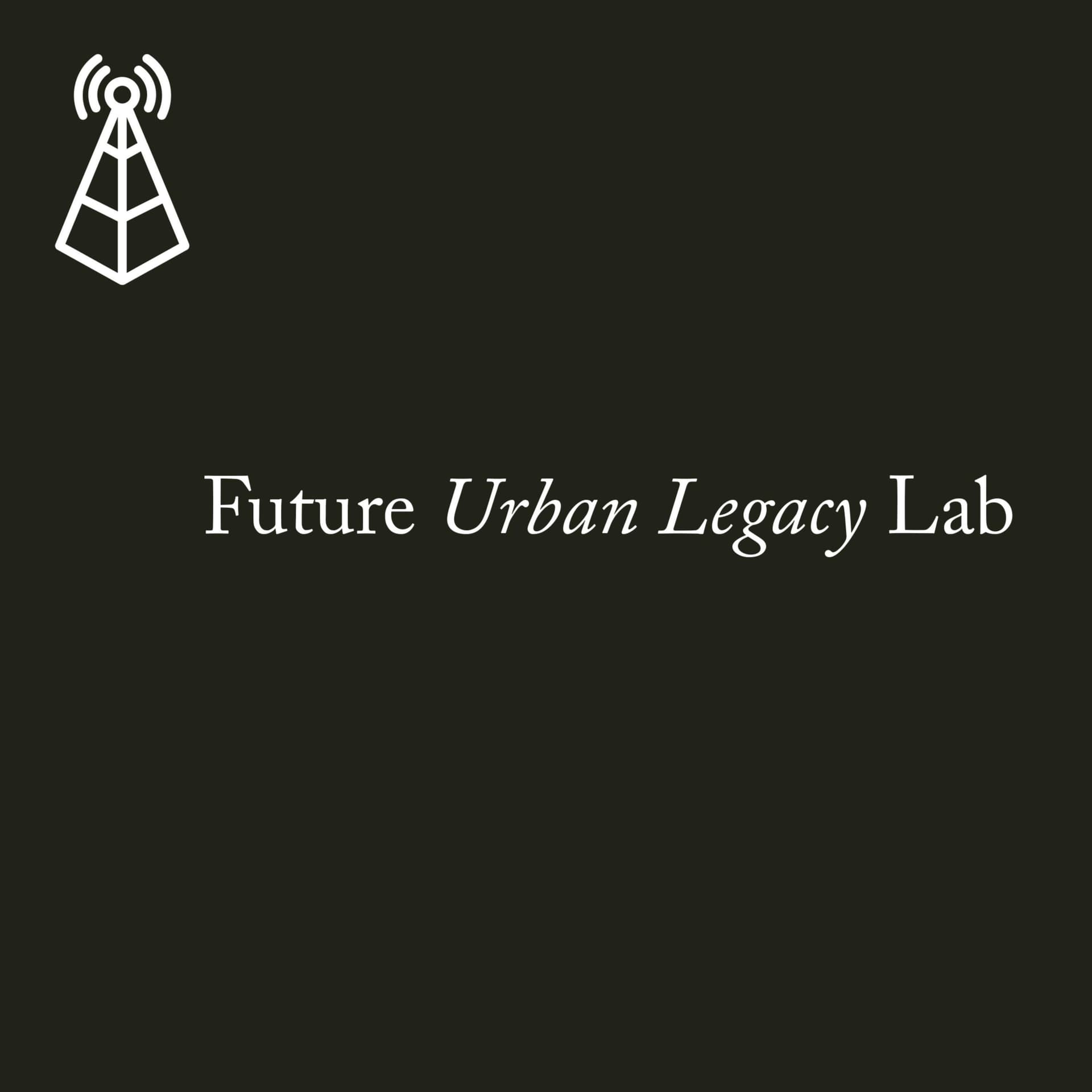Future Urban Legacy Lab - Podcasts