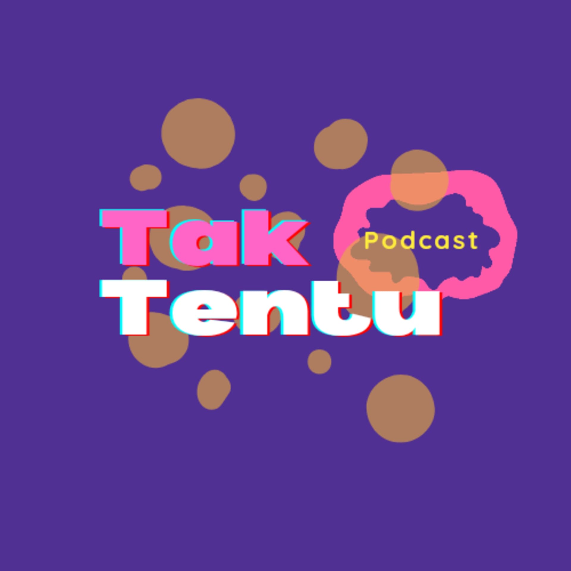 Tak Tentu - Podcasts