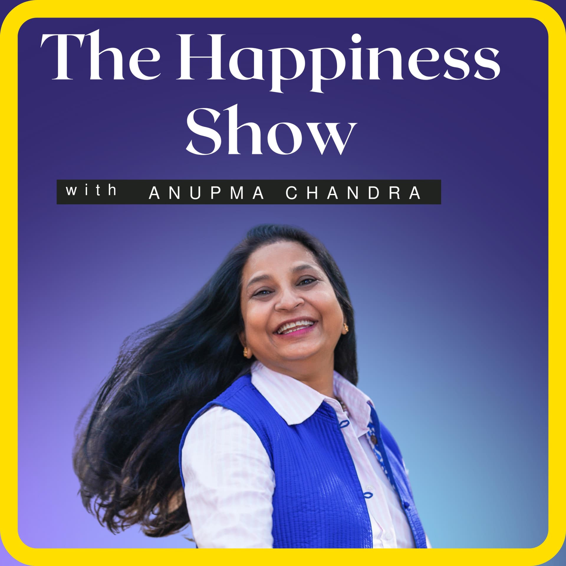 The Happiness Show with Anupma Chandra - Podcasts