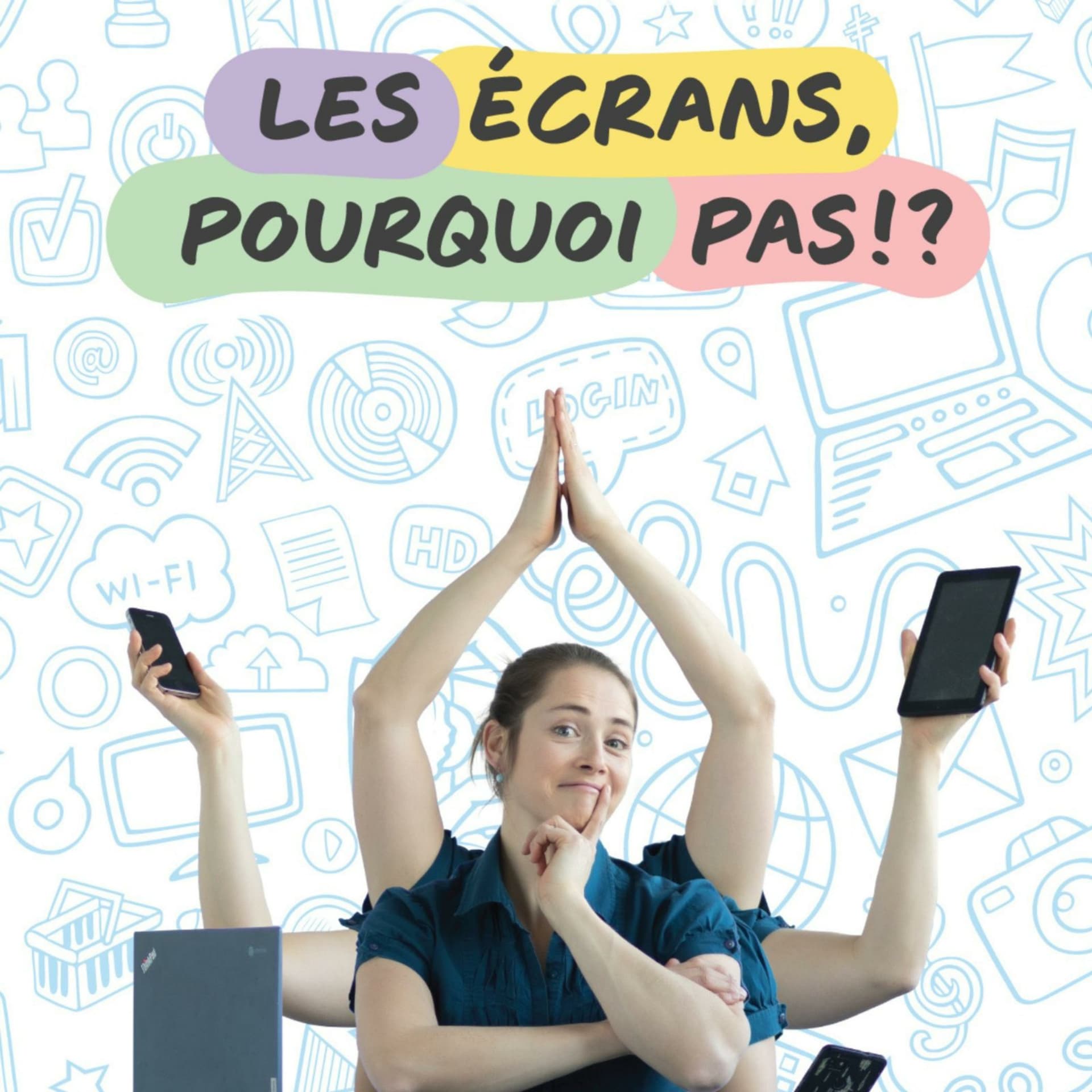 Les écrans, pourquoi pas !? - Le podcast - Podcasts