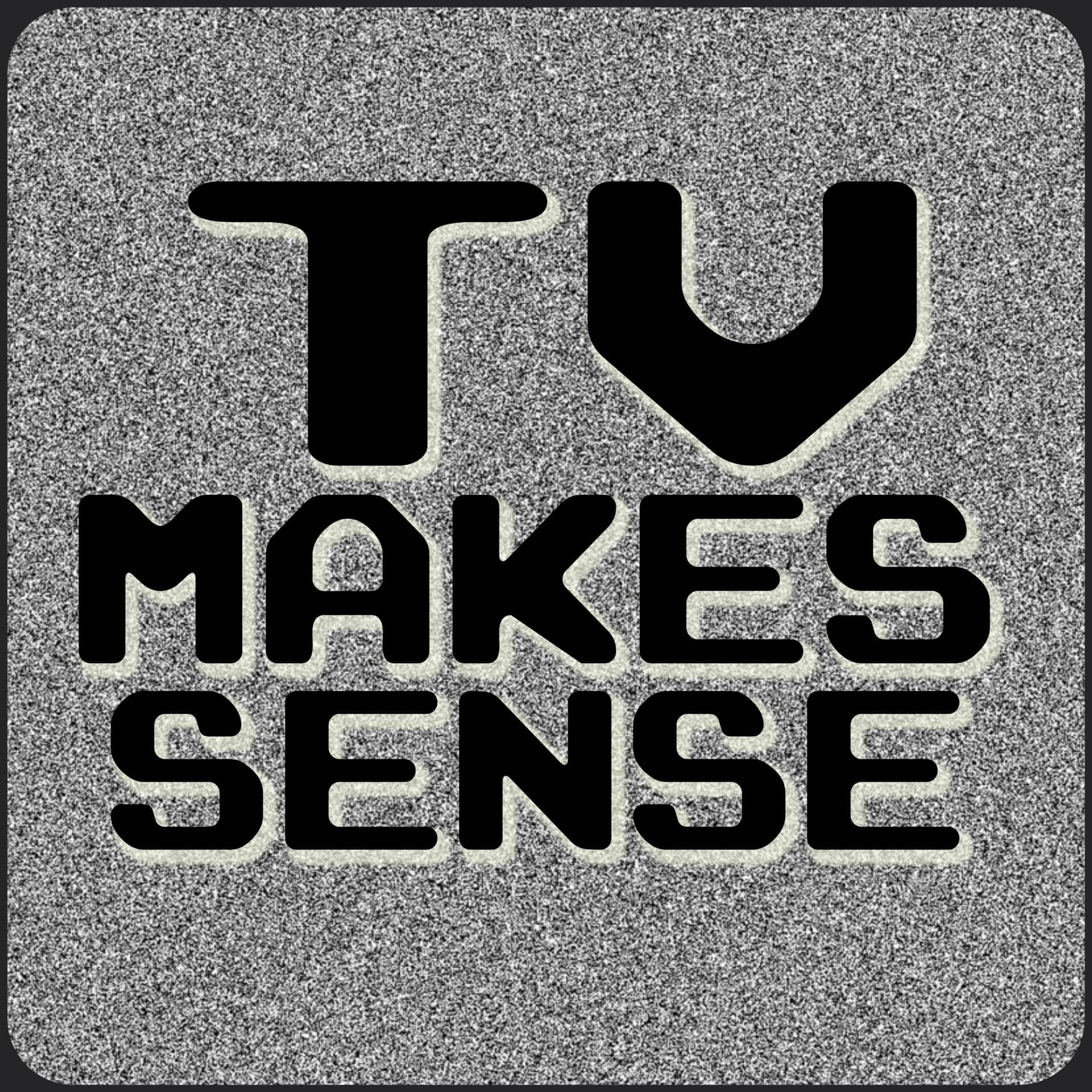TV Makes Sense & Comedy Night Podcasted Right - Podcasts