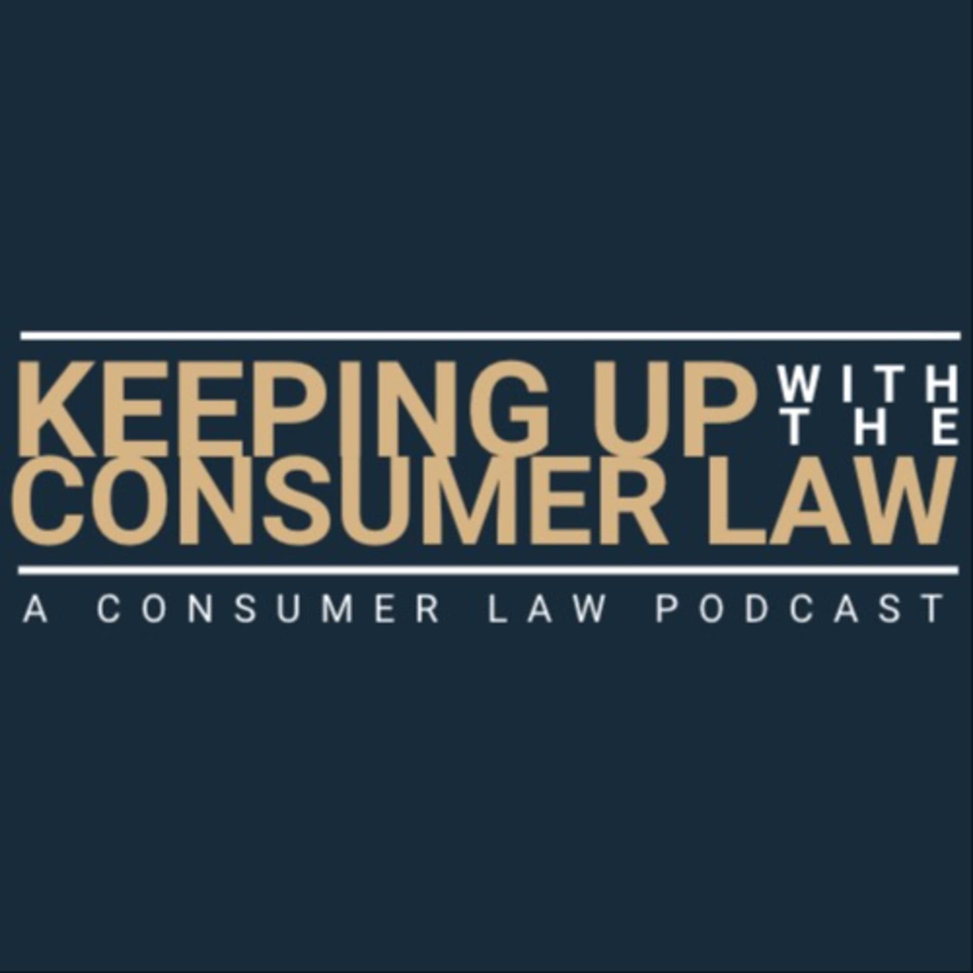 Keeping Up with the Consumer Law - Podcasts
