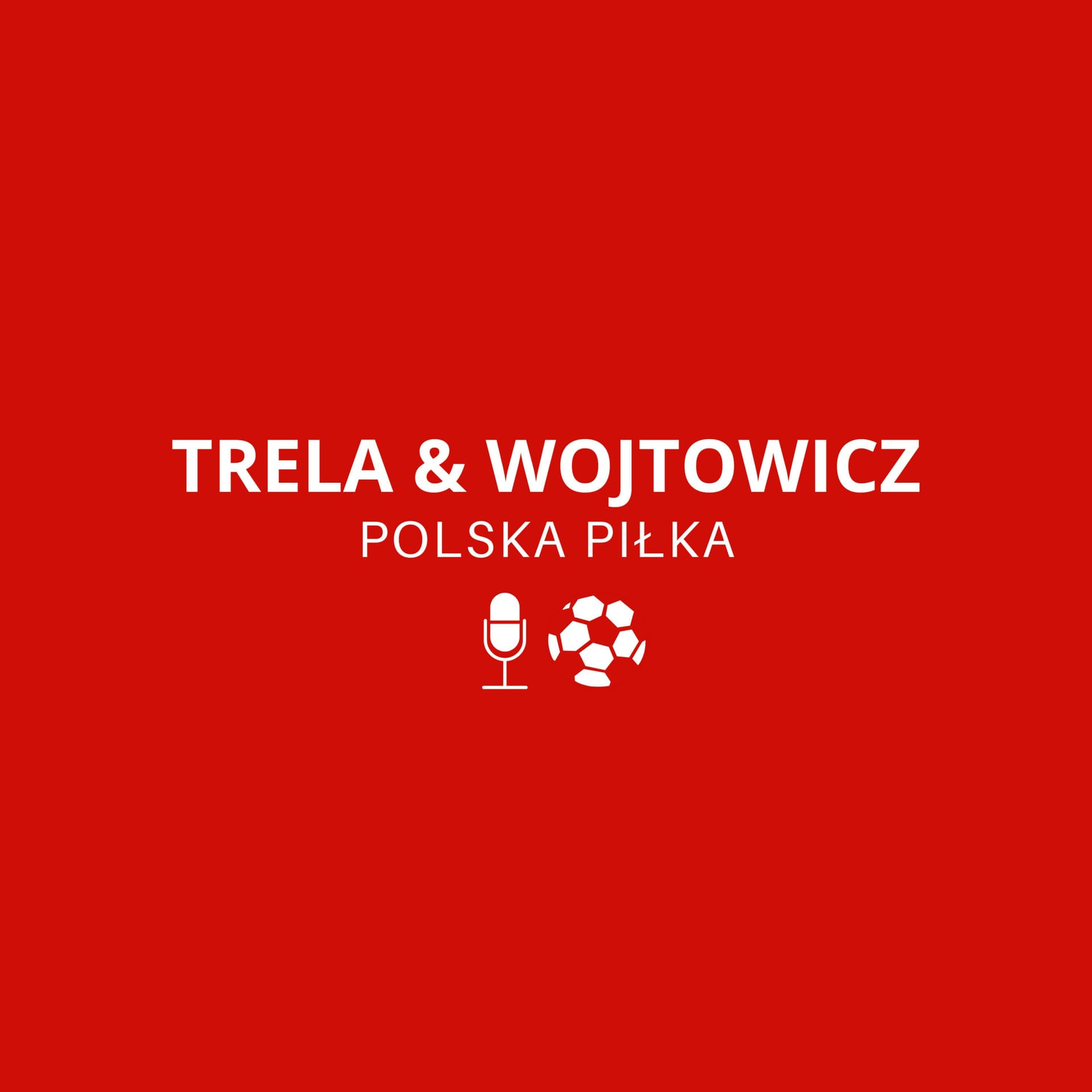 TRELA & WOJTOWICZ - POLSKA PIŁKA - Podcasts