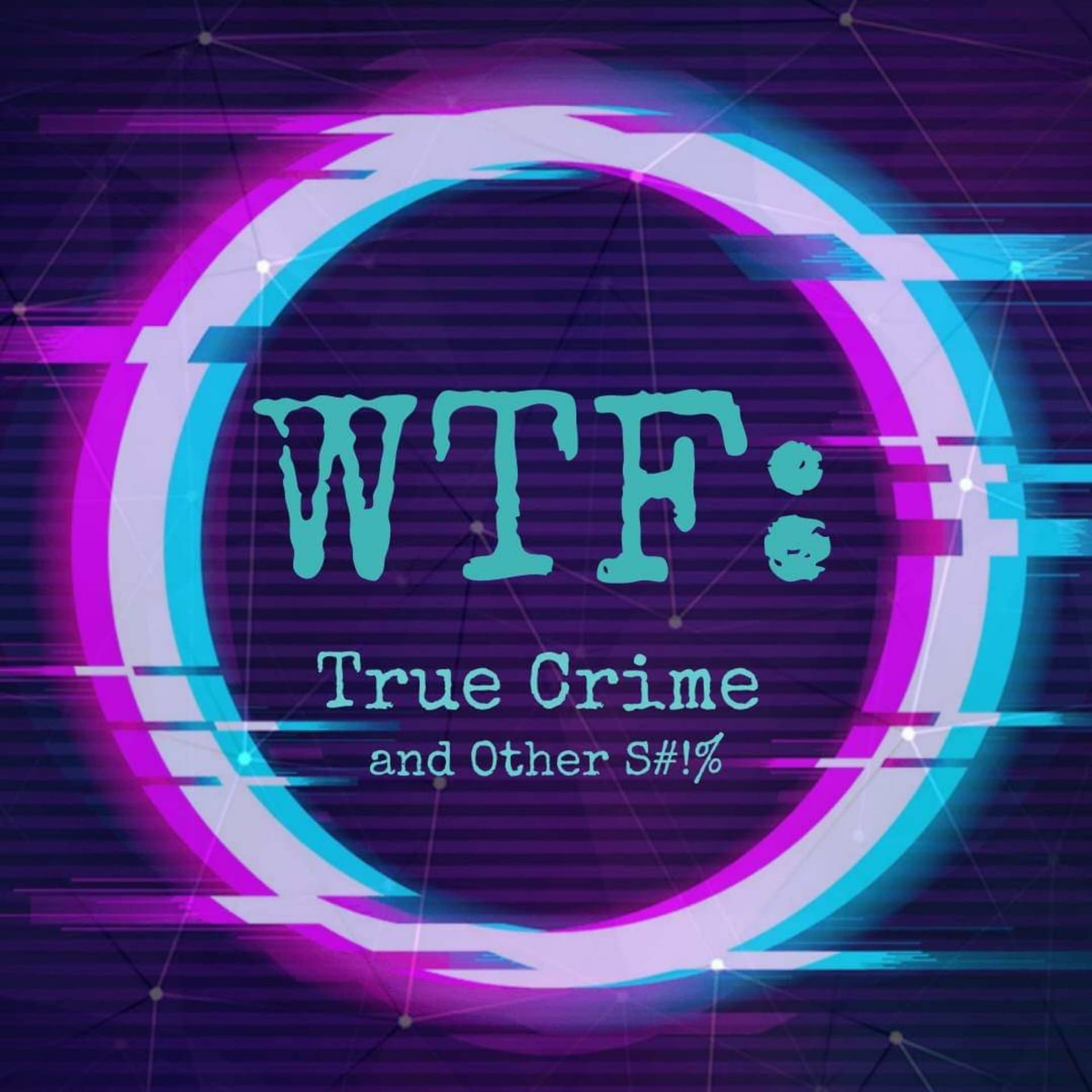 WTF: True Crime and Other S#!% - Podcasts