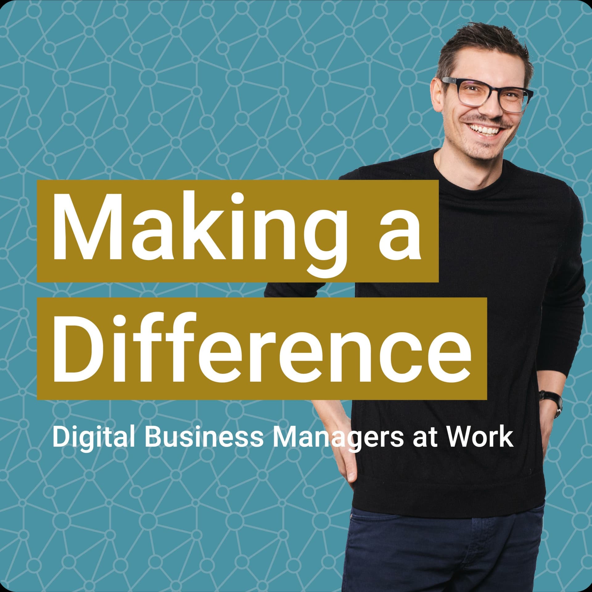 Making a Difference: Digital Business Managers at Work - Podcasts